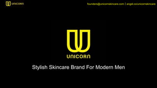 Stylish Skincare Brand For Modern Men
founders@unicornskincare.com｜angel.co/unicornskincare
 