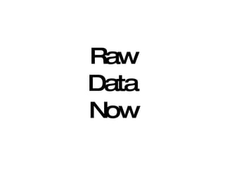 Raw Data Now 