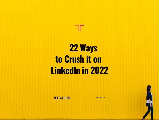 🔥22 Ways
to Crush it on
LinkedIn in 2022
swipe>>>
NEERAJ SHAH
 