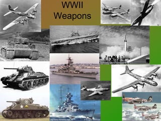WWII
Weapons
 