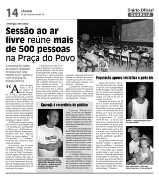 14                 sábado
                  23 de fevereiro de 2013
                                                                                                                                                      Diário Oficial
                                                                                                                                                       GUARUJÁ
“energia em cena”




                                                                                                                                                                                            Fotos Raimundo Nogueira
Sessão ao ar
livre reúne mais
de 500 pessoas
na Praça do Povo
A iniciativa faz parte                  O presidente da Film Com-
                                     mission Guarujá comemorou o
de projeto realizado                 sucesso do evento. Para ele, mais
no Município pela                    que uma exibição de filme, a ação
Prefeitura em parceria               proporciona a democratização         segmento, realizando festivais de
com empresa de                       da cultura, levando a sétima arte
                                     a pessoas que, muitas vezes, não
                                                                          cinema ou atraindo para nossa
                                                                          Cidade gravações de filmes,
                                                                                                                População aprova iniciativa e pede bis
energia elétrica                     têm condições financeiras de ir      curtas-metragens, novelas e co-           Apesar das cadeiras não te-



“A
                                     com a família ao cinema. “A          merciais”, comentou.
                 praça é do povo,                                                                               rem sido suficientes para o públi-
                                     Film Commission tem o papel             O presidente ressaltou que,
                 como o céu é                                                                                   co que foi curtir a programação,
                                     de proporcionar que a cultura        após um ano e meio de criação da
                 do condor”. O                                                                                  a falta de espaço não foi proble-
                                     audiovisual esteja próxima das       Film Commission, a Cidade se
                 trecho do poe-                                                                                 ma. As pessoas aproveitaram os
                                     pessoas, seja ocupando espaços       tornou referência. “Hoje somos
ma “A Praça”, de Castro Alves,                                                                                  bancos da praça e o gradil para
                                     públicos com intervenções deste      um polo audiovisual reconhecido
escrito no século XIX, se tornou                                                                                ocupar seu espaço na sala de
                                     porte, oferecendo qualificação no    nacionalmente”, avaliou.
atual para mais de 500 pessoas                                                                                  cinema ao ar livre.
que foram à Praça do Povo, no                                                                                       Morador do bairro há 28
                                                                                                                anos, o técnico de manutenção
bairro Santa Rosa, nas noites dos
dias 19 e 20. Diante dos olhos de          Guarujá é recordista de público                                      de extintores José Carlos dos
muitas crianças e jovens, muitos                                                                                Santos ficou contente com a ini-
acompanhados por familiares, as                                               O projeto “Energia em             ciativa. Ele levou sua filha Nara
luzes no entorno foram apagadas                                           Cena” já está em sua segunda          Vitória, de 3 anos, para assistir
para dar lugar à iluminação da                                            temporada na Cidade. A Prefei-        ao desenho “A Era do Gelo
imensa tela de cinema que foi                                             tura e a Elektro trouxeram uma        3”, na quarta-feira, 20. “Achei
montada no espaço público.                                                edição da iniciativa há um ano,       ‘show de bola’. A maioria dos        Mateus: a atração envolve toda a
    As 300 cadeiras foram poucas                                          quando o cinema ao ar livre foi       pais dessa molecadinha não           turma e famílias
para o público, que chegava a pé                                          montado na Praça Mário Covas,         tem condições de pagar para
e de bicicleta para acompanhar                                            no Morrinhos.                         elas irem ao cinema. Está muito
os filmes que a Prefeitura exi-                                               De acordo com o produtor da       bom e quanto mais eventos des-
biu gratuitamente à população.                                            Buriti Filmes, Ricardo de Lima,       te a gente tiver é melhor ainda.
Sucessos como “Rio”, “O Grilo                                             responsável pela operação dos         Até quem tem comércio por
Feliz e os insetos gigantes”, “A                                          filmes, o projeto bateu recorde de    aqui fica satisfeito e agradece”,
Era do Gelo 3” e “O Palhaço”                                              público em Guarujá. “Foi no ano       disse Santos.
estiveram em cartaz nas duas                                              passado, quando reunimos 1.100            Um grande número de ado-
noites de sessões.                                                        pessoas na Praça Mário Covas.         lescentes também se aglomerou
    A iniciativa, que faz parte                                           Nosso trabalho é cansativo, mas       para ver os filmes. O estudante
do projeto “Energia em cena”,                                             muito satisfatório porque a gente     Mateus Dias Floriano Pereira,
foi viabilizada pela Prefeitura,                                          vê a felicidade no rosto das crian-   de 17 anos, falou que a atração
por meio da Film Commission,                                              ças”, resumiu Lima.                   envolve toda a sua turma e as
unidade ligada à Secretaria Mu-                                                O produtor salienta que o        famílias. “Vim com meus amigos
nicipal de Cultura, cujo papel é                                          projeto é 100% mantido pela           porque gosto de desenhos, mas
fomentar o audiovisual na Cida-        “Nosso trabalho é cansativo,       empresa de energia e conta com        tem gente que até trouxe lanche.
de. A ação é promovida pela em-        mas muito satisfatório porque      apoio total da Prefeitura. A ação     Eu acho muito bom porque ajuda
                                       a gente vê a felicidade no rosto
presa de Energia Elektro, parceira     das crianças”, Ricardo de Lima,
                                                                          está atendendo, nesta tempora-        a afastar as crianças do ‘mundão’,
da Administração Municipal na          produtor responsável pela          da, 78 cidades dos estados de São     das coisas erradas. Deixa todo       José Carlos levou a filha Nara
realização do evento.                  operação dos filmes                Paulo e Mato Grosso do Sul.           mundo alegre”, finalizou.            Vitória para ver a “A Era do Gelo 3”
 