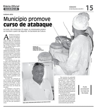 Diário Oficial
 GUARUJÁ
                                                                                                                                              sábado
                                                                                                                                              23 de fevereiro de 2013
                                                                                                                                                                        15
cultura afro


Município promove
curso de atabaque
Ao todo, são oferecidas 20 vagas; os interessados podem
se inscrever a partir de segunda, na Secretaria de Cultura



A
            Prefeitura irá promo-
            ver um curso para to-
            cadores de atabaque.
            Ao todo são ofere-
cidas 20 vagas. Os interessados
podem se inscrever na Secretaria
Municipal de Cultura, localizada
na Avenida Presidente Vargas,
266, no Parque Estuário, a partir
                                                           Voltado aos
de segunda-feira, 25.                                      apreciadores da
    O curso é destinado aos apre-                          cultura afro, curso
ciadores da Cultura Afro. A idade                          começa dia 5 de março
mínima para participar é 8 anos.
No ato da inscrição, é necessário
apresentar RG e comprovante
de endereço. Os menores devem
estar acompanhados pelos pais
ou responsáveis.




                                                                                                                                                                             Arquivo/PMG
    Com duração de um ano,
as aulas serão ministradas pelo
professor Luiz Carlos da Costa,
                                                                                                    Raimundo Nogueira




Ogán de Iansan do Pai Bobó. No
período, os alunos terão a opor-
tunidade de aprender os toques
de todos orixás, como o Agueré,
alujá, Agó, Bravum e Setó. Com
31 anos de experiência, Ogán de
Iansan teve como mestre o pro-
fessor Juscelino Evangelista dos
Santos, mais conhecido como
“Airá Omoniche”.                                                                                                            Nos terreiros de candomblé
    As aulas, que começam no                                                                                            os três atabaques utilizados são
dia 5 de março, serão realizadas                                                                                        chamados de "rum", "rumpi" e
terças e quintas, das 18 às 19h30,                                                                                      "le". O rum, o maior de todos,
na Casa do Pai Bobó, na Rua                                                                                             possui o registro grave; o do meio,
Argemiro Genuíno da Silva,                                                                                              rumpi, em o registro médio; o lé,
60, no Pae Cará, em Vicente de                                                                                          o menor, possui o registro agudo.
Carvalho.                                                                                                               O trio de atabaques executa, ao            Aulas
    O atabaque é um instru-                                                                                             longo do xirê, uma série de toques      acontecem
mento musical que chegou ao                                                                                             que devem estar de acordo com os
Brasil pelos escravos africanos.                                                                                        orixás que vão sendo evocados em        na Casa do
É usado em quase todo ritual do                                                                                         cada momento da festa.                   Pai Bobó
Candomblé, da Umbanda e de                                                                                                  Os atabaques no candomblé
outras religiões afro-brasileiras e                                                                                     são objetos sagrados. São usados
influenciados pela tradição afri-                                                                                       unicamente nas dependências
cana para convocar os orixás, nki-                                                                                      do terreiro, não saem para a rua
sis e voduns. É feito em madeira                                                                                        como os que são usados nos blo-
e aros de ferro que sustentam o                                                                                         cos de afoxé, que são preparados
                                                                       essor Luiz Carlos da Costa
couro.                                Aulas serão ministradas pelo prof                                                 exclusivamente para esse fim.
 