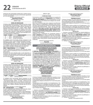 22                        sábado
                          23 de fevereiro de 2013
                                                                                                                                                                             Diário Oficial
                                                                                                                                                                              GUARUJÁ
professoras não contempladas voltarão para o cadastro reserva,                                    ADM GP - fagm                                               Guarujá, 22 de Fevereiro de 2013
na ordem de classificação em que se encontravam, aguardando                                                                                                      Célia Rodrigues Ribeiro
por nova oportunidade.                                                                          COMUNICADO                                                          Diretora Presidente
               Guarujá, 22 de fevereiro de 2013.                         Comunicamos a todos os servidores, efetivos ou ocupantes de
                    Diego Bezerra Pereira                                cargos em comissão que, em MARÇO/2013, será recolhida a                                      PORTARIA 019/2013
                 Diretor de Gestão de Pessoas                            CONTRIBUIÇÃO SINDICAL, de valor correspondente a “um dia              A Diretora Presidente do Fundo Especial de Previdência Social
                        ADM GP - fagm                                    de trabalho”, a favor dos Sindicatos das Categorias dos Servido-      dos servidores públicos efetivos do Município de Guarujá, usan-
                                                                         res e dos Professores.                                                do das atribuições que lhe são conferidas por lei, e,
                  EDITAL DE CONVOCAÇÃO                                   Para os que contribuem para outras categorias de profissionais        Considerando o disposto no Decreto N° 10.173, de 18 de Janeiro
A Prefeitura Municipal de Guarujá, Estado de São Paulo, através          liberais, agentes ou trabalhadores autônomos, favor encami-           de 2013;
da Secretaria Mun. de Administração - ADM, convoca os candi-             nhar para o setor de Recursos Humanos da Prefeitura Municipal         Considerando as normas contidas na Lei Complementar n° 135,
datos abaixo relacionados, em Cadastro Reserva, aprovados em             de Guarujá (Paço Raphael Vitiello – térreo - sala 33), a partir das   de 04 de abril de 2012, e alterações, que dispõe sobre o Regime
Processo Seletivo Edital nº.001/2011 – SEDUC – PEB III - LÍNGUA          12:00 até as 16:00; exceto às quartas-feiras, das 09:00 as 13:00,     Próprio de Previdência Social (RPPS) do Município de Guarujá;
INGLESA, Contratação Temporária pelo Regime Jurídico Admi-               até a data de 08 de Março de 2013, cópia da Guia de Reco-             Considerando finalmente o que consta no Processo Administra-
nistrativo, sem vínculo trabalhista ou estatutário, nos termos           lhimento da Contribuição Sindical Urbana - GRCSU efetuado             tivo n° 022/2013 de 14/02/13,
dos Artigos 600 e seguintes e artigo 689 da Lei Complementar             em qualquer agência bancária integrante do Sistema de Arreca-                                     RESOLVE:
135/2012 e suas alterações, conforme o que foi decidido no Pro-          dação de Tributos Federais.                                           I – Autorizar a concessão do benefício de AUXILIO-DOENÇA de
cesso Administrativo nº.39382/2012:                                      Lembramos que o recolhimento da Contribuição Sindical é               que trata o artigo 860 da Lei Complementar n° 135 de 04 de
 CLASSIF.    Nº. INSCR.               NOME DO CANDIDATO                  anual e obrigatório para todos os profissionais, independen-          abril de 2012, a Servidora Sra. SILMA REGINA SANTOS. F. DE
   39º.       001039       LUZIA DO NASCIMENTO DE LIMA                   te de serem associados ao sindicato ou não. Ficam as chefias          GUSMÃO, Prontuário 16.006, da Prefeitura Municipal de Guaru-
   16º.       001764       JOÃO APARECIDO BENTO                          imediatas, com a responsabilidade de avisar aos servidores que        já, no período de 07/02/2013 até 07/05/2013.
   37º.       001575       SOLANGE LAGE RODRIGUES                        estejam de férias, licença prêmio e demais afastamentos sobre         II – Esta Portaria entrará em vigor na data de sua publicação, re-
Os candidatos acima mencionados, deverão comparecer no dia               o desconto.                                                           troagindo seus efeitos a 07/02/2013.
26/02/2013 (3ª. feira ), junto à Prefeitura Municipal de Guarujá –                        Guarujá, 22 de fevereiro de 2013.                    III – Publique-se e cumpra-se.
Paço Raphael Vitiello, SEDUC – (1º andar – sala 40), sito a Av. Santos                               Flavio Poli                                                 Guarujá, 22 de Fevereiro de 2013
Dumont,nº640, bairro de Santo Antônio, munidos necessariamen-                               Secretário de Administração                                             Célia Rodrigues Ribeiro
te de original e cópia do Documento de Identidade e Diploma,                                                                                                           Diretora Presidente
que o habilite à disciplina indicada, para fins de contratação.                     guarujá previdência
Observando a disciplina e o horário abaixo descrito:                                                                                                                  PORTARIA 020/2013
PEB III – LÍNGUA INGLESA …...............14:00hs.                                 AVISO DE PRORROGAÇÃO DAS INSCRIÇÕES                          A Diretora Presidente do Fundo Especial de Previdência Social
As aulas à disposição para atribuição serão oferecidas obede-                     DE CADASTRAMENTO E CREDENCIAMENTO                            dos servidores públicos efetivos do Município de Guarujá, usan-
cendo a ordem de classificação em que se encontravam no ca-                              DE INSTITUIÇÕES FINANCEIRAS                           do das atribuições que lhe são conferidas por lei, e,
dastro reserva.                                                          A DIRETORA PRESIDENTE DO GUARUJA PREVIDÊNCIA, no                      Considerando o disposto no Decreto N° 10.173, de 18 de Janeiro
Na hipótese de serem atribuídas todas as aulas disponíveis, os           uso de suas atribuições legais, FAZ SABER, pelo presente aviso,       de 2013;
professores não contemplados voltarão para o cadastro reserva,           que estão prorrogadas até 25 de março de 2013, as inscrições          Considerando as normas contidas na Lei Complementar n° 135,
na ordem de classificação em que se encontravam, aguardando              para o Processo Seletivo Público Simplificado do Cadastramento        de 04 de abril de 2012, e alterações, que dispõe sobre o Regime
por nova oportunidade.                                                   e Credenciamento das Instituições Financeiras lançado através         Próprio de Previdência Social (RPPS) do Município de Guarujá;
                 Guarujá, 22 de fevereiro de 2013.                       do Edital nº 001/2013, publicado no Diário Ofícial do Municí-         Considerando finalmente o que consta no Processo Administra-
                      Diego Bezerra Pereira                              pio de Guarujá no dia 25 de janeiro do presente exercício e no        tivo n° 021/2013 de 14/02/13,
                   Diretor de Gestão de Pessoas                          site da Prefeitura Municipal de Guarujá, que tem por objetivo                                     RESOLVE:
                           ADM GP - fagm                                 o credenciamento e cadastramento de instituições financeiras          I – Autorizar a concessão do benefício de AUXILIO-DOENÇA de
                                                                         e/ou empresas autorizadas pela CVM a realizar gestão de re-           que trata o artigo 860 da Lei Complementar n° 135 de 04 de
                  EDITAL DE CONVOCAÇÃO                                   cursos, detentoras de excelente qualificação na gestão de ati-        abril de 2012, ao Servidor Sr. ODAIR DE SOUZA DIAS, Prontu-
A Prefeitura Municipal de Guarujá, Estado de São Paulo, através          vos financeiros e que reconheçam a imunidade tributária do            ário 10.985, da Prefeitura Municipal de Guarujá, no período de
da Secretaria Mun. de Administração - ADM, convoca o candi-              GUARUJÁ PREVIDÊNCIA, com fiel observância a Resolução nº              16/02/2013 até 16/03/2013.
dato abaixo relacionado em Cadastro Reserva, aprovado em                 3.922/2010 – CMN/ Portaria do MPS nº 519/2011 e da Política           II – Esta Portaria entrará em vigor na data de sua publicação, re-
Processo Seletivo Edital nº.001/2011 – SEDUC – PEP - CONTA-              de Investimentos do GUARUJÁ PREVIDÊNCIA.                              troagindo seus efeitos a 16/02/2013.
BILIDADE, Contratação Temporária pelo Regime Jurídico Admi-                               PUBLIQUE-SE E CUMPRA-SE.                             III – Publique-se e cumpra-se.
nistrativo, sem vínculo trabalhista ou estatutário, nos termos                          Guarujá, 22 de fevereiro de 2013.                                        Guarujá, 22 de Fevereiro de 2013
dos Artigos 600 e seguintes e artigo 689 da Lei Complementar                               CÉLIA RODRIGUES RIBEIRO                                                  Célia Rodrigues Ribeiro
135/2012 e suas alterações, conforme o que foi decidido no Pro-                              DIRETORA PRESIDENTE                                                       Diretora Presidente
cesso Administrativo nº.1272/2013:                                                           GUARUJÁ PREVIDÊNCIA
                                                                                                                                                                      PORTARIA 021/2013
  CLASSIF.     Nº. INSCR.              NOME DO CANDIDATO
                                                                                                PORTARIA 018/2013                              A Diretora Presidente do Fundo Especial de Previdência Social
    3º.         001621       JOSÉ PAULO AURICCHIO
                                                                         A Diretora Presidente do Fundo Especial de Previdência Social         dos servidores públicos efetivos do Município de Guarujá, usan-
O candidato acima mencionado, deverá comparecer no dia                   dos servidores públicos efetivos do Município de Guarujá, usan-       do das atribuições que lhe são conferidas por lei, e,
26/02/2013 (3ª. feira ), junto à Prefeitura Municipal de Guarujá         do das atribuições que lhe são conferidas por lei, e,                 Considerando o disposto no Decreto N° 10.173, de 18 de Janeiro
– Paço Raphael Vitiello, SEDUC – (1º andar – sala 40), sito a Av.        Considerando o disposto no Decreto N° 10.173, de 18 de Janeiro        de 2013;
Santos Dumont,nº640, bairro de Santo Antônio, munido neces-              de 2013;                                                              Considerando as normas contidas na Lei Complementar n° 135,
sariamente de original e cópia do Documento de Identidade e              Considerando as normas contidas na Lei Complementar n° 135,           de 04 de abril de 2012, e alterações, que dispõe sobre o Regime
Diploma, que o habilite à disciplina indicada, para fins de con-         de 04 de abril de 2012, e alterações, que dispõe sobre o Regime       Próprio de Previdência Social (RPPS) do Município de Guarujá;
tratação.                                                                Próprio de Previdência Social (RPPS) do Município de Guarujá;         Considerando finalmente o que consta no Processo Administra-
Observando a disciplina e o horário abaixo descrito:                     Considerando finalmente o que consta no Processo Administra-          tivo n° 011/2013 de 23/01/13,
PEP – CONTABILIDADE …...............10:00hs.                             tivo n° 019/2013 de 07/02/13,                                                                     RESOLVE:
As aulas à disposição para atribuição serão oferecidas obede-                                        RESOLVE:                                  I – Autorizar a prorrogação do benefício de AUXILIO-DOENÇA
cendo a ordem de classificação no cadastro reserva.                      I – Autorizar a concessão do benefício de AUXILIO-DOENÇA de           de que trata o artigo 860 da Lei Complementar n° 135 de 04 de
Na hipótese de o convocado não aceitar as aulas disponíveis, o           que trata o artigo 860 da Lei Complementar n° 135 de 04 de            abril de 2012, ao Servidor Sr. GENIVALDO RODRIGUES, Prontu-
mesmo voltará para o cadastro reserva, na ordem de classifica-           abril de 2012, ao Servidor Sr. IVO FRANCISCO BOGNER, Pron-            ário 15.736, da Prefeitura Municipal de Guarujá, no período de
ção, aguardando por nova oportunidade, ocasião em que con-               tuário 16.995, da Prefeitura Municipal de Guarujá, no período de      19/02/2013 até 19/03/2013.
vocaremos candidato de outro Edital.                                     09/02/2013 até 09/05/2013.                                            II – Esta Portaria entrará em vigor na data de sua publicação, re-
               Guarujá, 22 de fevereiro de 2013.                         II – Esta Portaria entrará em vigor na data de sua publicação, re-    troagindo seus efeitos a 19/02/2013.
                     Diego Bezerra Pereira                               troagindo seus efeitos a 09/02/2013.                                  III – Publique-se e cumpra-se.
                 Diretor de Gestão de Pessoas                            III – Publique-se e cumpra-se.                                                          Guarujá, 22 de Fevereiro de 2013
 
