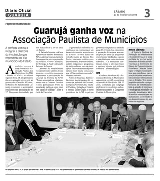Diário Oficial
            GUARUJÁ
                                                                                                                                                         sábado
                                                                                                                                                         23 de fevereiro de 2013
                                                                                                                                                                                            3
                representatividade


                             Guarujá ganha voz na
                        Associação Paulista de Municípios
                A prefeita voltou a                   será realizado de 2 a 6 de abril,         O governador reafirmou sua        governador os pleitos da entidade
                                                      em Santos.                            confiança na continuidade do          para 2013. Entre eles, o incentivo     Investe São Paulo
                integrar a diretoria                     A Baixada Santista está bem        desenvolvimento econômico             à prestação de serviços aos mu-             A Agência Paulista de
                da instituição que                    representada na nova diretoria da     do Estado. “Vamos fazer um            nicípios por meio de programas         Promoção de Investimentos
                                                      APM. Além de Guarujá, também          trabalho junto ao Investe São         como Investe São Paulo e o apoio       e Competitividade é uma
                representa os 645                     fazem parte da nova composição        Paulo, buscando crédito para          a lutas históricas, como a reforma     entidade de serviço social
                municípios do Estado                  os prefeito Mauro Orlandini,          investimentos, desenvolvimento,       tributária. “Os municípios con-        autônomo de direito privado
                                                                                                                                                                         vinculada à Secretaria de



                A
                                                      de Bertioga, e Paulo Alexandre        asfalto, máquinas e programas         tinuam sendo o elo mais fraco
                           prefeita integ ra a        Barbosa, de Santos.                   de meio ambiente para os muni-        e esperam há anos pela reforma         Estado de Desenvolvimento
                           nova diretoria da As-         Defensora do associativismo        cípios. Estamos otimistas e juntos    tributária”, afirmou Giglio.           Econômico, Ciência e Tecno-
                           sociação Paulista dos      e cooperativismo dentro do seu        vamos fazer muita coisa para                                                 logia. O órgão executa polí-
                           Municípios (APM)           governo, a prefeita considera         que o País continue crescendo”,       APM                                    ticas que contribuam para a
                – biênio 2013-2014. Na última         importante a participação do          afirmou Alckmin.                          Criada na década de 40, a As-      atração de novos investimen-
                segunda-feira, 18, ela participou     Guarujá na diretoria da APM.              Além de Guarujá, Santos e         sociação Paulista de Municípios        tos nacionais e internacionais
                da apresentação do grupo ao           “Temos um excelente relaciona-        Bertioga, participaram do en-         representa os 645 municípios           para o Estado. Tem como
                governador Geraldo Alckmin,           mento com o Governo Estadual          contro os prefeitos São Manuel,       do estado de São Paulo. Há 57          propósito estimular a compe-
                no Palácio dos Bandeirantes. Du-      e nossa participação dentro da        Campinas, Ourinhos, Itu, Tauba-       anos, a entidade, que congrega         titividade da economia pau-
                rante o encontro, o governador        associação melhora ainda mais         té, Pratânia e Catanduva. Durante     prefeitos e vice-prefeitos, realiza,   lista, a geração de empregos
                confirmou sua participação no         esse canal de diálogo”, disse a       o evento, Celso Giglio, o novo        ininterruptamente, o Congresso         e renda para a população e a
                57º Congresso da entidade, que        chefe do Executivo.                   presidente da APM, expôs ao           Paulista de Municípios.                inovação tecnológica, além
                                                                                                                                                                         de auxiliar os municípios no
                                                                                                                                                                         atendimento ao investidor e
Pedro Rezende




                                                                                                                                                                         no desenvolvimento do am-
                                                                                                                                                                         biente de negócios.




                Na segunda feira, 18, o grupo que liderará a APM no biênio 2013-2014 foi apresentado ao governador Geraldo Alckmin, no Palácio dos Bandeirantes
 