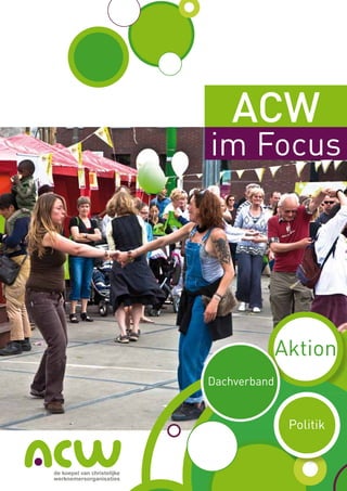 ACW
im Focus




              Aktion
Dachverband


               Politik
 