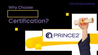 Why Choose
PRINCE2®
Certification?
 