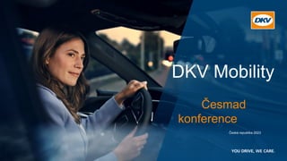 DKV Mobility
Česká republika 2023
Česmad
konference
 