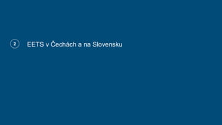 Status quo and deliverables Q2 2021
EETS v Čechách a na Slovensku
2
 