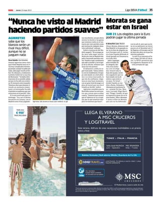 35Jueves 23 mayo 2013M
con la sub 21, pero que ya tie-
ne en su palmarés un tercer
puesto en el Mundial sub 17
deNigeriayelEuropeosub19
dehacedosaños,enelquefue
máximo goleador.
Lasub21seconcentraellu-
nesyviajaaTelAvivel3deju-
nio. La RFEF permitirá que
los jugadores disputen la úl-
tima jornada de Liga.
N. Silván/M.A. Lara • Madrid
Álvaro Morata, delantero del
RealMadrid,sehaganadoes-
tar en la lista de elegidos pa-
ra el Europeo sub 21, torneo
en el que España defiende el
título ganado en Dinamarca
en el año 2011.
JulenLopetegui,
seleccionadorde
lacategoría,des-
vela esta maña-
na a los 23 elegi-
dos. Estará toda la
basedelequipo,inclui-
dos jugadores que ya
hanestadoconlaab-
soluta o que están a
un paso. En Israel —
donde España se me-
dirá a Rusia, Holanda y
Alemaniaenlaprimerafa-
se— estarán De Gea, Mon-
toya, Carvajal, Iñigo Martí-
nez, Thiago, Canales (al que
se esperará a pesar de su úl-
timalesión),TellooMuniain.
Y junto a ellos un Morata
que aún no ha debutado
Liga BBVA Fútbol
Morata se gana
estar en Israel
SUB 21 Los elegidos para la Euro
podrán jugar la última jornada
PABLO GARCÍA
“Nunca he visto al Madrid
haciendopartidossuaves”
AGIRRETXE
sabe que los
blancos serán un
rival muy difícil,
aunque no se
jueguen nada
Óscar Badallo • San Sebastián
Imanol Agirretxe tiene claro
que el Real Madrid será un ri-
valmuycomplicadoeldomin-
goporque,aunquenopeleepor
nada,sabejugarmuchoalfút-
bol. No obstante, el delantero
también habló de la marcha
deMontanier.“Yahabíainfor-
macionesdesuposiblesalida,
asíquenohasidounasorpre-
sa.Elvestuarioestátranquilo.
Tenemosclaroqueestamosvi-
viendo un momento impor-
tante y el entrenador ha sido
elprimeroenpedirnosquenos
centremosenelpartido”,dijo.
El 9 está motivado para el
domingo. “Va a ser el último
encuentro en Anoeta, con el
Madridcomorivalyjugándo-
nosmuchísimo,asíqueahora
mismo la ilusión y las ganas
que tenemos todos en el ves-
tuario por este partido están
porencimadecualquiersitua-
ción individual”, subrayó.
Sobre el potencial del Ma-
drid,aseguró:“Nosejuegana-
da, pero sabe jugar mucho.
NuncahevistoalMadridrela-
jadoohaciendopartidossua-
ves.Vendráatopeytendremos
quesaliramordery,conelapo-
yo de la afición, tenemos que
sacar los tres puntos”.
El delantero confía en se-
guirmarcando.“Estoyconten-
toconmirendimiento.Elequi-
po está dando un nivel altísi-
mo y yo estoy marcando, lo
que me da confianza. Llega-
mos en muy buen momento,
conungranniveldejuegoyel
plus de moral que nos da el
triunfo en Sevilla”, indicó.
Agirretxe considera que la
Realdebesumarlosseispun-
tos que restan para acabar
cuarta:“Tenemosqueasumir
que el Valencia no va a trope-
zar, por lo que nosotros tam-
poco lo tenemos que hacer”.Agirretxe (26) levanta el brazo para celebrar un gol.
IÑIGO HIDALGO
 