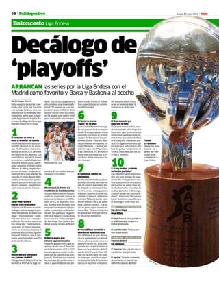 58 Jueves 23 mayo 2013 M
Baloncesto Liga Endesa
Polideportivo
Nacho Duque • Madrid
Ochoequiposlucharánapar-
tir de esta tarde por hacerse
con la Liga Endesa en unos
playoffsquesepresentanapa-
sionantes, salvo que la huel-
gadejugadoresloimpida.Es-
teesundecálogodeclavesque
pueden influir en el título.
1El contador se pone a
cero, lo anterior no cuenta
Nadie ha discutido la autori-
dad del Madrid en 34 jorna-
das.Hafirmadosumejortem-
poradaenlaeraACB,peroeso
no cuenta en losplayoffs. Los
madridistas,favoritos,tienen
precedentesnadahalagüeños.
Sólo dos líderes de la Liga re-
gular ganaron el título en los
últimos16añosyningúnequi-
po con el mejor ataque o va-
loración de la fase regular ha
ganado el título desde 2001.
Acabarconesarachaapunta-
laría el proyecto de Laso que,
de otra manera, quedaría to-
cado tras un año en blanco.
2Salah Mejri pone el
morbo y no es el único
El pívot del Blusens se medi-
ráalqueserásuequipolapró-
ximatemporada.Suduelocon
Begic y Hettsheimeir—supli-
ráaunodelosdos—acapara-
rá focos. No será el único en
esa situación. Vasileiadis ju-
gará ante el Barça, interesa-
do en su contratación para el
próximoaño,yPabloAguilar,
frente al Valencia, que le pre-
tende ante la posible marcha
de Justin Doellman.
3Nikola Mirotic estrenará
sus galones de MVP
El jugador del Madrid se ha
llevado el MVP de la Liga En-
desa. Ahora lucirá galones y
ello conlleva una responsabi-
lidad: “El premio va a ser im-
portante para mi futuro. Este
año he hecho bien las cosas,
nohejugadoamimejornivel
pero he tenido buenos mo-
mentos.Esunmotivomáspa-
ra seguir creciendo”.
4Blusens y CAI, frente a la
maldición de los debutantes
Ningún debutante en lospla-
yoffs ha superado nunca la
primeraronda,peronielBlu-
sens ni el CAI se ponen lími-
tes. Ambos han firmado sus
respectivas mejores tempo-
radasypretendennodetener-
se ahí. Los gallegos ya gana-
ronenelPalacioyenlasotras
tres canchas de los equipos
de Euroliga. Los maños po-
drían acusar la baja de Norel.
5El Barça aspira a su
tercera Liga consecutiva
NadiehaganadotresLigasse-
guidas desde que el Barcelo-
nalohicieraentre1995y 1997.
Los azulgranas están en dis-
posicióndehacerloestatem-
porada.Tendríanquesuperar
las lesiones, losproblemas fí-
sicosy,paraempezar,unapri-
mera ronda frente al Bilbao.
Son especialistas en solven-
tar dificultades.
6El Navarro menos
‘jugón’ en 14 años
Juan Carlos Navarro no juga-
ba tan poco en la fase regular
desde la temporada 98-99, su
segundo curso en el primer
equipodelBarcelona.Lospro-
blemasfísicos—fascitisplan-
tar,problemasdeespalda,ro-
turasfibrilares...—lehanper-
mitido jugar sólo 19 partidos
y 423 minutos. Ya demostró
estar más entonado en la Fi-
nal Four. Se ha puesto en ho-
ra a tiempo.
7El Baskonia, contra los
elementos
EnVitoriahanvividounatem-
porada convulsa, pero ahí es-
tán de nuevo: segundos. Hu-
bodespidodeentrenador(Iva-
novic), venta de jugadores
(Oleson),marchadeotros(Ro-
chestieyCabezas),polémicas
(Lampe-Tabak) y hasta cam-
bio de nombre (de Caja Labo-
ral a Laboral Kutxa)... Con to-
do, su garra sigue siendo re-
conocible. “Nuestro objetivo
no puede ser otro que el títu-
lo”, dice San Emeterio.
8El Uxue Bilbao se resiste a
abandonar la aristocracia
Los bilbaínos se han abona-
doalasextaplaza.Lostresúl-
timos años accedieron a los
playoffs desde ahí. Esta tem-
porada les tocará medirse al
Barçaenlareediccióndelafi-
nal de 2011. Para el Uxue Bil-
bao no ha sido fácil. Ha habi-
do impagos, pero han segui-
do dando la talla. El próximo
ejercicio se prevé complica-
Barcelona Regal
Uxue Bilbao
7 Baja: Rakovic se lo pierde en
en el Bilbao, que recupera a
Kostas Vasileiadis.
7Axel Hervelle: “Toda la pre-
sión es para ellos”.
Palau E3 · ETB1· TVG2 20.45 h
Valencia Básket
CAI Zaragoza
7 Valencia Sólo una derrota en
los últimos siete partidos.
7 Aguilar: “Nuestro momento
de confianza es bueno, nos
sentimos capaces de todo”.
F. de San Luis ATV · NOU2 20.30 h
TODOS
LA QUIEREN
Desde hoy, ocho
equipos van a
pelear por este
trofeo, el de
campeón de la
Liga Endesa.
RUBÉN DE PEDRO
Nikola Mirotic (22).
JOSE A. GARCIA
do, aunque ellos, como
seve,seresitenadejarla
aristocracia de la Liga.
9El Gran Canaria y el
paso que le falta
El Granca nunca había gana-
do un partido en la Copa. Lo
hizo este año. Los canarios
nunca han superado una eli-
minatoria de cuartos de final
enlosplayoffs.Podríaseraho-
ra.Eslasiguientebarreraque
les falta por saltar. Para ello
han de ganar un partido en
Vitoria.Duro.MásaúnsinXa-
vi Rey y Toolson.
10Y si hay huelga, ¿cuándo
serían los partidos?
Losplayoffs nacen amenaza-
dos por una huelga de juga-
dores. No es la primera vez.
Hay que ponerse en su piel,
pero sería un golpe bajo pa-
ra el aficionado. Uno más. Si
no hay partidos el domingo,
¿cuáles serían las nuevas fe-
chas? ¿Podría el Obradoiro
hacer la misma taquilla que
el domingo? Todo muy feo.
Decálogo de
‘playoffs’
ARRANCAN las series por la Liga Endesa con el
Madrid como favorito y Barça y Baskonia al acecho
 