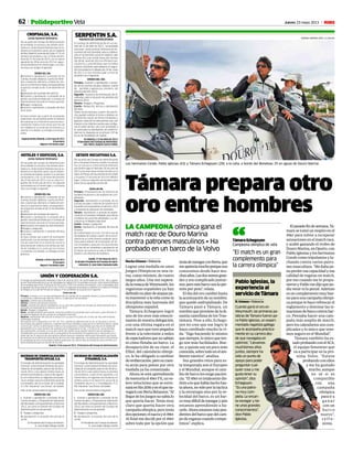 62 Jueves 23 mayo 2013 M
Los hermanos Conde, Pablo Iglesias (43) y Támara Echegoyen (29), a la caña, a bordo del Beneteau 25 en aguas de Douro Marina.
RODRIGO MOREIRA RATO / LX SAILING
Támara prepara otro
oro entre hombres
LA CAMPEONA olímpica gana el
match race de Douro Marina
contra patrones masculinos • Ha
probado en un barco de la Volvo
Nacho Gómez • Valencia
Lograr una medalla en unos
Juegos Olímpicos es una ta-
rea, como mínimo, de cuatro
largos años. Una vez supera-
dalaresacadeWeymouth,los
regatistas españoles ya han
definidosuplandeataquepa-
ra mantener a la vela como la
disciplina más laureada del
olimpismo español.
Támara Echegoyen logró
uno de los oros más emocio-
nantesdenuestradelegación,
con una última regata en el
match race que tuvo pegados
frente a la televisión a miles
deespectadoresquenosabían
ni cómo flotaba un barco. La
desaparición de su clase, el
Elliot, del calendario olímpi-
co, le ha obligado a cambiar
deembarcación,perosucuen-
ta atrás para pelear por otra
medalla ya ha comenzado.
Ahora se está aprendiendo
dememoriael49erFX,unve-
lero velocísimo que se estre-
naráenRío2016yenelquena-
vegaráconBertaBetanzos.“Al
llegardelosJuegosnosabíalo
que quería hacer. Tenía muy
claro que quería hacer otra
campañaolímpica,perotenía
dosopciones:elnacrayel49er.
Al final me decidí por el 49er
sobre todo por la opción que
teníadenavegarconBerta,que
meapetecíamuchoporquenos
conocemos desde hace mu-
chosaños.Lasdossomosgran-
des y era complicado juntar-
nos,peroestebarconosloper-
mite por peso”, relata.
El día del oro cambió hasta
laacentuacióndesunombre,
que quedó esdrujulizado. De
Tamara pasó a Támara, un
nombrequeprovienedeladi-
nastía castellana de los Tras-
támara. Pese a ello, Echego-
yen no cree que ese logro le
haya cambiado mucho la vi-
da. “Sigo haciendo lo mismo
quesiempre,loúnicoqueten-
go son más facilidades. Bue-
no, y quizás soy un poco más
conocida,sobretodoenelam-
biente náutico”, analiza.
Sus grandes retos para es-
ta temporada son el Europeo
y el Mundial, aunque el cam-
bio de barco les exige pacien-
cia.“El49erestotalmentedis-
tintoaloquehabíahechohas-
taahora,nosóloporlatáctica
y la estrategia sino por la ve-
locidad del barco, es un bar-
comuydifícildenavegaryaún
estamos aprendiendo a ha-
cerlo.Ahoraestamosmáspen-
dientesdelbarcoquedelcam-
poderegatascuandocompe-
timos”, explica.
Elpasadofindesemana,Tá-
marasetomóunrespiroenel
49er para volver a recuperar
sensacionesenelmatchrace,
y acabó ganando el trofeo de
DouroMarina,enOporto,con
PabloIglesiasyloshermanos
Conde como tripulantes y lu-
chando contra varios patro-
nesmasculinos.“Medabape-
naperderesacapacidadyesa
calidad de regatas en match,
por eso cuando me lo propu-
sieronyPablomedijoquepo-
día venir ni lo pensé. Además
esuncomplementomuybue-
noparaunacampañaolímpi-
ca porque te hace refrescar el
reglamento y dominar las si-
tuacionesdebarcocontrabar-
co. Pensaba hacer una cam-
paña más amplia de match,
peroloscalendariossoncom-
plicados y lo único que tene-
mos seguro es el Mundial”.
Támara también ha es-
tadoprobandoconelSCA,
el equipo femenino que
va a participar en la pró-
xima Volvo. “Estuve
probando con ellos
y me ha gustado
mucho, aunque
no sé si es
compatible
con una
campaña
olímpica
paraira
ganar
con un
barco
nuevo”,
r e f l e -
xiona.
“El match es un gran
complemento para
la carrera olímpica”
Támara Echegoyen
Campeona olímpica de vela“
Pablo Iglesias, la
experiencia al
serviciodeTámara
N. Gómez • Valencia
Cuando ganó el oro en
Weymouth, las primeras pa-
labras de Támara fueron pa-
ra Pablo Iglesias, un experi-
mentado regatista gallego
que le acompaña práctica-
mente en su carrera des-
de que navegaba en
optimist. “Llevamos
muchísimos años
juntos, siempre ha
sido un punto de
apoyo para poder
preguntar cual-
quier cosa y me
gusta tener su
opinión”, dice
Echegoyen.
“Es una patro-
na muy com-
pleta. Le encan-
ta navegar y tie-
ne unos grandes
conocimientos”,
dice Pablo
Iglesias.
CROPSALSA, S.A.
Junta General Ordinaria
Por acuerdo del Consejo de Administración
de la entidad, se convoca a los señores accio-
nistas a la Junta General Ordinaria que se ce-
lebrará en el domicilio social, sito en Arganda
del Rey (Madrid), Avenida del Guijar nº 33, en
primera convocatoria, a las 12 horas del pró-
ximo día 27 de junio de 2013 y en su caso el
siguiente día 28 de junio de 2013 en segun-
da convocatoria en el mismo lugar y a la mis-
ma hora, con arreglo al siguiente
ORDENDELDIA
1) Examen y aprobación, si procede, de las
Cuentas Anuales (Balance, Cuenta de Pérdi-
das y Ganancias, Memoria y Estado de cam-
bios en el Patrimonio Neto) correspondientes
al ejercicio cerrado al día 31 de diciembre de
2012.
2)Aplicación del resultado del ejercicio.
3) Examen y aprobación, si procede, de la
gestión social desarrollada por el Consejo de
Administración durante el mismo período.
4)Ruegos y preguntas.
5) Lectura y aprobación, si procede, del Acta
de la Junta.
Se hace constar que a partir de la presente
publicación, los accionistas tienen el derecho
de examinar en el domicilio social la docu-
mentación relativa a los temas que han de
ser tratados en la Junta que se convoca y a
solicitar, si lo desean, su entrega o envío gra-
tuitos.
ArgandadelRey(Madrid),a5demayode2013
ElSecretario
MiguelA.FernándezLópez
HOTELES Y EDIFICIOS, S.A.
Junta General Ordinaria
Por acuerdo del Consejo de Administración
de la entidad, se convoca a los señores accio-
nistas a la Junta General Ordinaria que se ce-
lebrará en el domicilio social, sito en Albace-
te, Avenida de España número 9, en primera
convocatoria, a las 12,30 horas del próximo
día 24 de junio de 2013 y en su caso el si-
guiente día 25 de junio de 2013 en segunda
convocatoria en el mismo lugar y a la misma
hora, con arreglo al siguiente
ORDENDELDIA
1) Examen y aprobación, si procede, de las
Cuentas Anuales (Balance, Cuenta de Pérdi-
das y Ganancias, Memoria y Estado de cam-
bios en el patrimonio Neto), correspondien-
tes al ejercicio cerrado al día 31 de diciembre
de 2012.
2)Aplicación del resultado del ejercicio.
3) Examen y aprobación, si procede, de la
gestión social desarrollada por el Consejo de
Administración durante el mismo período.
4) Renovación del órgano de Administración.
5) Ruegos y preguntas.
6) Lectura y aprobación, si procede, del Acta
de la Junta.
Se hace constar que a partir de la presente
publicación, los accionistas tienen el dere-
cho de examinar en el domicilio social la
documentación relativa a los temas que han
de ser tratados en la Junta que se convoca
y a solicitar, si lo desean, su entrega o envío
gratuitos.
Albacete,a20demayode2013
ElSecretario
MiguelA.FernándezLópez
GETAFE INICIATIVAS S.A.
Por acuerdo del Consejo de Administración
de la Sociedad Anónima Getafe Iniciativas
S.A. se convoca a Junta General Ordinaria
que tendrá lugar el miércoles 26 de junio de
2013 a las once horas treinta minutos en el
Salón de Plenos del Ayuntamiento de Getafe
y el jueves 27 de junio de 2013 en idéntico
lugar y hora en segunda convocatoria para
tratar de los siguientes puntos del
Ordendeldía
Primero.- Presentación de los Informes de
Auditoría Financiera y de Auditoría de Cum-
plimiento.
Segundo.- Aprobación, si procede, de las
Cuentas Anuales e Informe de Gestión de la
Sociedad correspondiente al ejercicio 2012
y propuesta de aplicación de resultados.
Tercero.- Aprobación, si procede de apode-
ramiento al Consejero Delegado para elevar
a públicos los acuerdos adoptados y su ins-
cripción en el Registro Mercantil.
Cuarto.- Ruegos y preguntas.
Quinto.- Aprobación, si procede, del Acta de
la sesión.
De conformidad con el art. 272 de la Ley de
Sociedades de Capital a partir de la convo-
catoria de la Junta General cualquier accio-
nista podrá obtener de la Sociedad, de for-
ma inmediata y gratuita, los documentos
que han de ser sometidos a aprobación de
la misma, así como en su caso, el Informe de
Gestión y los Informes de Auditoría.
Getafe,17demayode2013.-
ElAlcalde-PresidentedelConsejodeAdmi-
nistración,D.JuanSoler-EspiaubaGallo.
UNIÓN Y COOPERACIÓN S.A.
El Consejo de Administración celebrado el día 9 de mayo de 2012, de conformidad con los Arts. 166 y siguien-
tes del Texto Refundido de la Ley de Sociedades de Capital (LSC), ha acordado convocar Junta General Ordinaria
de la sociedad para el día 25 de junio de 2013 a las 17:00 h, en primera convocatoria, y por si procediese, para
el siguiente día 26 de junio de 2013 a las 17:00 h, en segunda convocatoria, a celebrar en el Hotel NH Príncipe
de Vergara, en la Calle de Príncipe de Vergara, nº 92, de Madrid, de acuerdo con el siguiente
Orden del día
Primero.- Examen y, en su caso, aprobación de las Cuentas de la sociedad, Balance, Cuenta de Pérdidas
y Ganancias y Memoria del ejercicio 2012 y la aplicación del resultado.
Segundo.- Informe de la Presidencia.
Tercero.- Informe del Director General.
Cuarto.- Asuntos de trámite. Aprobación, en su caso, de la gestión del Consejo de Administración de la
sociedad correspondiente al ejercicio social 2012.
Quinto.- Ruegos y preguntas.
Sexto.- Apoderamientos para elevar a escritura pública los acuerdos que lo precisen y para efectuar el
preceptivo depósito de las cuentas en el Registro mercantil.
Séptimo.- Aprobación del Acta de la sesión o en su caso en el plazo de 15 días por dos interventores
nombrados al efecto.
De acuerdo con lo dispuesto en el Art. 93, 197 y demás de aplicación de la LSC, se recuerda a, los Srs.
Accionistas que podrán examinar y obtener de forma inmediata y gratuita en el domicilio social, o pedir
su envío por correo, la información relativa a las propuestas y documentos que han de ser objeto de
aprobación en la Junta General. De acuerdo con lo dispuesto en el Art. 172 de la LSC, los accionistas
que representen, al menos, el cinco por ciento del capital social, podrán solicitar que se publique un
complemento a la convocatoria de la Junta general de accionistas incluyendo uno o más puntos en el
orden del día. El ejercicio de este derecho deberá hacerse mediante notificación fehaciente que habrá
de recibirse en el domicilio social dentro de los cinco días siguientes a la publicación de la convocatoria.
El complemento de la convocatoria deberá publicarse con quince días de antelación como mínimo a la
fecha establecida para la reunión de la junta.
Madrid,13demayode2013.-ElSecretariodelConsejodeAdministración.
SERPENTIN S.A.
ANUNCIO DE CONVOCATORIA
El Consejo de Administración en su reu-
nión de 12 de Abril de 2013, ha acordado
convocar Junta General Ordinaria de Ac-
cionistas de esta Sociedad, para su celebra-
ción en el domicilio social en Madrid, calle
Orense 69, a las veinte horas del viernes
día 28 de Junio de 2013 en Primera Con-
vocatoria, y previéndose que no habrá
quórum suficiente, para celebrar en Segun-
da Convocatoria el sábado día 29 de Junio
de 2013, en los mismos lugar y hora de
acuerdo con el siguiente
ORDEN DEL DÍA
Primero.- Examen y aprobación, si proce-
de, de las cuentas anuales, balance, cuenta
de perdidas y ganancias, memoria del
Ejercicio del año 2012.
Segundo.- Ausencia de distribución de di-
videndos, ante la situación de pérdidas del
ejercicio 2012.
Tercero.- Ruegos y Preguntas.
Cuarto.- Redacción, lectura y aprobación
del Acta.
Todos los accionistas, a partir de esta fe-
cha, pueden solicitar el envío u obtener, en
el domicilio social, de forma inmediata y
gratuita, copia de los documentos que, con
relación a los distintos puntos que configu-
ran el orden del día, van a ser sometidos a
la Junta para su aprobación, de conformi-
dad con lo dispuesto en el articulo 197 de
la Ley de Sociedades de Capital.
EnMadrid,a12deAbrilde2013.
ElSecretariodelConsejodeAdministra-
ción,MarioJoaquínGarcíaValdés.
El Consejo de Administración ha acordado
convocar Junta General Ordinaria de accio-
nistas de la Compañía, para el día 28 de ju-
niode2013,alascatorcehoras,enprimera
convocatoria, y para el día siguiente, a la
misma hora, en segunda convocatoria, en
ambos casos en el domicilio social de la
Compañía, sito en la c/ Investigación, nº 2,
Pol.Industrial"LosOlivos",deGetafe.
EstaJuntaversarásobreelsiguiente:
ORDENDELDÍA
I. Examen y aprobación, si procede, de las
Cuenta Anuales, y Propuesta de Aplicación
del Resultado, correspondientes al Ejercicio
2012, así como la Gestión del Consejo de
Administracióneneseperiodo.
II. Ruegosypreguntas.
III. Aprobación, si procede, del acta de la
Junta.
ElPresidentedelConsejodeAdmón.
D.JuanÁngelGallegoCastilla
SOCIEDAD DE COMERCIALIZACIÓN
ETRAMBUS, S.A.
El Consejo de Administración ha acordado
convocar Junta General Ordinaria de accio-
nistas de la Compañía, para el día 28 de ju-
nio de 2013, a las catorce treinta horas, en
primera convocatoria, y para el día siguien-
te, a la misma hora, en segunda convocato-
ria,enamboscasoseneldomiciliosocialde
la Compañía, sito en la Avda. de la Lealtad,
13, Pol. Industrial "Los Olivos", de Getafe.
EstaJuntaversarásobreelsiguiente:
ORDENDELDÍA
I. Examen y aprobación, si procede, de las
Cuenta Anuales, y Propuesta de Aplicación
del Resultado, correspondientes al Ejercicio
2012, así como la Gestión del Consejo de
Administracióneneseperiodo.
II. Ruegosypreguntas.
III. Aprobación, si procede, del acta de la
Junta.
ElPresidentedelConsejodeAdmón.
D.JuanÁngelGallegoCastilla
SOCIEDAD DE COMERCIALIZACIÓN
TRANSPORTES OFICAR, S.A.
Polideportivo Vela
 