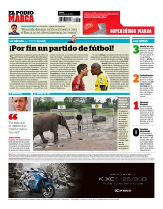 S
í, el sábado se jugará un partido de fútbol en
serio:Bayern-Dortmund,finaldelaChampions.
Pocoqueverconlodeporaquí;loúltimo,lafi-
nal de Copa. Un equipo sale a que no le pillen, cede
terreno voluntariamente y el rival, que es superior,
nosólonoseaprovecha—ymásadelantándose—si-
noquereculayresoplaalos70minutos.Ypeseaju-
gar en casa, la del espíritu de Juanito y tal, no ter-
minaencajonandoaladversarioenplanpurarebel-
díaanteunaderrotaquesabeinjusta.Losalemanes
saldránapechodescubierto:ajugar.Decampanaa
campana. El que pierda no lo hará como el Madrid;
elqueganenoganarácomoelAtlético.
Hemos ido a menos, admitámoslo. Los futbolis-
tas del sábado son, y no todos, técnicamente infe-
riores a los nuestros ma non troppo que diría An-
celotti. Y en cuanto a físico —o sea ritmo, velo-
cidad, resistencia, la claridad que te da entrenar
bienydeverdad—cualquiercomparaciónnosesos-
tiene ahora. El Bayern saldrá como favorito… y ga-
naráelquemásymejorpresione,elque
máscorra,elmásinspirado.Porque
los dos jugarán bien. Al fútbol se
juega bien o mal, y ellos juegan
bien. Y con una marcha que aquí
perdimoseldíaqueelBarcelonade
Guardiola se cansó de recuperar
lapelotaarriba10segundosdes-
pués de perderla. El Real Ma-
drid de Mourinho no pudo
con los alemanes; hace un
año Bayern y hace nada,
Dortmund. Del Bayern-
Barça ni hablamos...
YovoyconKloppysubandapuesllevantresaños
alegrándomelossábados.Son,además,elguapoque
retaalvecinoabusónquelequitaunafigura,Götze
y amenaza con llevarse otra, Lewan-
dowski.Ojitoconloquefichanydes-
fichan Barça y Madrid este verano.
Losalemanes,yaven.ElChelsease-
ráunañomásmaduroyficharáse-
guroycaro.ElPSGprobóciertas
euromieleseinsistirá.United
yCityseránmásfuertes.Un
italianoacabarávolviendo
alaélite,muyalfondoapa-
receelMónaco.Tinoenla
reconversión,noseaque
tardemos 10 años en ca-
tarotraChampions.
¡Vaya machada! XaviHernández • Jugador del Barcelona
Jueves
23 de Mayo de 2013ELPODIO
Juanlu Gómez
El jugador del Levante está har-
to de que se dude de su profe-
sionalidad y la de sus compañe-
ros. Aunque, con declaraciones
como las suyas, corre el riesgo
de provocar el efecto contrario.
En vísperas
de la final de
Champions,
las apuestas
se tornan
del lado del
Bayern. Así
lo predijo la
elefanta
Nelly tras
introducir el
balón en la
portería del
Dortmund.
¿Será la bala
que se
guarda
Heynckes en
la recámara?
Razón de
peso para
apostarpor
el Bayern
“Mourinhofueunamotivaciónextrapara
el Barça, no sé si le echaremos de menos”
“Pormásque
seremuevala
mierda,nunca
vaaoler”
“
Nikola Mirotic
El ala pívot del Real
Madrid ha sido ele-
gido como el juga-
dor más valioso de
la Liga Endesa
2012-13. Mirotic, a
sus 22 años, se ha
convertido en el ba-
loncestista más jo-
ven que conquista
este galardón.
M
3
LA DÉCIMA por Tomás Guasch LAS NOTAS
Carlos Pauner
El montañero ara-
gonés es ya el cuar-
to español, tras Oir-
zabal, Pasaban e
Iñurrategi, que lo-
gra coronar los 14
‘ochomiles’ del pla-
neta tras alcanzar
ayer la cima del
Everest.
Giovanni
Visconti
El ciclista italiano
sumo su segundo
triunfo en el Giro al
imponerse en la de-
cimoseptima etapa.
Esta victoria es la
cuarta que logra el
Movistar en la pre-
sente edición.
1
Caroline
Wozniacki
La tenista danesa
perdió ante Zheng
Jie, número 51 del
mundo, por 6-2y 6-
4 en la segunda jor-
nada del torneo de
Bruselas, en el que
partía como primera
cabeza de serie.
0
EL SACAPUNTAS
AFP
LA IMAGEN DEL DÍA
2
¡Por fin un partido de fútbol!
Hazte socio GRATIS e introduce este código cada día en
clubmarca.com. Grandes descuentos, sorteos exclusivos
y premios directos te están esperando.
WWW.CLUBMARCA.COM
SUPERCÓDIGO MARCA
UNIDADEDITORIALINFORMACIÓNDEPORTIVAS.L.U. Madrid 2012. Todos los derechos reservados. Esta publicación no puede ser reproducida, distribuida, comunicada públicamente o utilizada, ni en todo ni en parte, ni registrada en, o transmitida por, un sistema de recuperación de información, en ninguna forma, ni por ningún medio, sea mecánico, fotoquímico, electrónico, magnético,
electroóptico, por fotocopia o cualquier otro, ni modificada, alterada o almacenada sin la previa autorización por escrito de la sociedad editora. Queda expresamente prohibida la reproducción de los contenidos de MARCA a través de recopilaciones de artículos periodísticos, conforme al Artículo 32.1 de la LEY 23/2006, texto refundido de la Ley de Propiedad Intelectual. · D.L.M. 620 1958.
M ATENCIÓNALCLIENTEYSUSCRIPTOR: ☎902373337•RedacciónenMadrid:AvenidadeSanLuis,25-27,1ªplanta.28033Madrid.☎914435000•Redaccionesen:Barcelona☎934962400•Bilbao☎944739150•LaCoruña☎981218025/26/27•Madrid☎914435000•Sevilla☎954991440•Valencia☎963517776•PUBLICIDAD:AvenidadeSanLuis,25.28033Madrid
☎914435512.DirectordePublicidad:AntonioCedrón.JefePublicidadEdiciones:IgnacioArcos.JefedePublicidad:JaimeCaro•Andalucía:AntonioMartos☎954991440•Barcelona:JefedePublicidad:OscarComa☎934962422•Bilbao:IñakiFika ☎944739105•Valencia:J.VicenteSánchez-Beato☎963517776•LaCoruña:JoséAntonioCarreradelaFuente☎981208537
•Zaragoza:ÁlvaroCardemil☎976794064•Vigo:ManuelCarreradelaFuente☎986229128•Controlycoordinación:IgnacioBelloso☎914435261-Fax:914435647•Anunciosoficialesyfinancieros:FernandoGarrido☎914435201•©Madrid2009•Imprime:RecoprintimpresiónS.L.☎916927320•Distribuye:Logintegral2000,S.A.U.☎914435000.wwwlogintegral.com
AÑO LXXIV. NÚMERO 25.461. PRECIOS EN EL EXTRANJERO: ALEMANIA 2,05. BÉLGICA 2,00. FRANCIA 2,05. ITALIA 1,75. PORTUGAL CONT. 1,35. REINO UNIDO 1,2£. IRLANDA 2,20. CHF 4,50. EE.UU. 1,95 $. PROMOCIONES DE VENTA SÓLO EN ESPAÑA
 