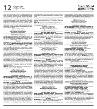 mitido nesta Prefeitura em 10/02/2012, para o emprego de ser-
vente, em razão de aprovação em concurso público. Contudo,
após sua admissão, restou constatado, através de documenta-
ção trazida pelo próprio servidor processado, que ele encontra-
se reformado junto a Polícia Militar do Estado de SP. Em razão
da percepção simultânea e ilegal de proventos de aposenta-
doria com a remuneração de cargo público, o servidor A. M. foi
notificado para tomar ciência da situação, entretanto, afirmou
expressamente que não pediria exoneração do cargo nesta mu-
nicipalidade. Em tese, a conduta do servidor caracteriza ato de
improbidade, enquadrado para fins administrativos e disciplina-
res no art. 482,“a”, da CLT.
Registre-se e dê-se ciência.
Guarujá, 10 de junho de 2013.
André Figueiras Noschese Guerato
Advogado Geral do Município
PORTARIA AGM Nº 416/2013.
ANDRÉ FIGUEIRAS NOSCHESE GUERATO, ADVOGADO GE-
RAL DO MUNICÍPIO, usando de suas atribuições legais, nos ter-
mos da Lei Complementar nº 135/2012, de 05 de abril de 2012,
e do Decreto nº 10.312/2013, de 14 de março de 2013.
RESOLVE:
INSTAURAR, nos termos do arts. 543 e 554 da Lei Complemen-
tar nº 135/2012, PROCESSO ADMINISTRATIVO DISCIPLINAR
sob nº 7374/942/2013, pelo Rito Sumário, para apurar os fatos
descritos na representação encaminhada pela SESAU, em face
do servidor J. E. O. de A., portador do prontuário nº 10.247,
conforme os fatos descritos abaixo, extraídos da representação
que faz parte integrante deste.
Consta da representação que instrui o processo administrativo
disciplinar em epígrafe que o servidor J. E. O. de A., prontuário nº
10.247, não retornou do afastamento eletivo às suas atividades
laborais desde o dia 01 de janeiro de 2013. No relatório de afas-
tamentos do processado há a informação de que o mesmo teve
faltas injustificadas nos períodos de 11/01/2013 a 10/02/2013 e
11/02/2013 a 12/03/2013, tendo sido publicado no Diário Ofi-
cial, na data de 27/03/2013, o edital de convocação para que o
mesmo justificasse suas ausências nos períodos referenciados.
Assim, em tese, se comprovado o ato praticado pelo servidor,
restará caracterizado o abandono de cargo, enquadrado para
fins administrativos e disciplinares no art. 451 da Lei Comple-
mentar nº 135/2012.
ARROLAR a testemunha da administração, conforme segue:
1) Thays Carvalho Demétrio - ADM-PSVC
Registre-se e dê-se ciência.
Guarujá, 16 de julho de 2013.
André Figueiras Noschese Guerato
Advogado Geral do Município
PORTARIA AGM Nº 418/2013.
ANDRÉ FIGUEIRAS NOSCHESE GUERATO, ADVOGADO GE-
RAL DO MUNICÍPIO, usando de suas atribuições legais, nos ter-
mos da Lei Complementar nº 135/2012, de 05 de abril de 2012,
e do Decreto nº 10.312/2013, de 14 de março de 2013.
RESOLVE:
INSTAURAR, nos termos do arts. 543 e 554 da Lei Complemen-
tar nº 135/2012, PROCESSO ADMINISTRATIVO DISCIPLINAR
sob nº 39623/3418/2012, pelo Rito Sumário, para apurar os
fatos descritos na representação encaminhada pela SEDUC, em
face da servidora A. S. S., portadora do prontuário nº 10.445,
conforme os fatos descritos abaixo, extraídos da representação
que faz parte integrante deste.
Consta da representação que instrui o processo administrati-
vo disciplinar em epígrafe que a servidora A. S. S., prontuário
nº 10.445, esteve afastada por licença sem vencimentos até o
dia 09/03/2012, não retornando após esse período às suas ati-
vidades laborais. No relatório de afastamentos da processada
há a informação de que a mesma teve faltas injustificadas nos
seguintes períodos: 11/03/2012 a 09/04/2012; 11/04/2012 a
10/05/2012;11/05/2012a09/06/2012;11/06/2012a10/07/2012;
11/07/2012 a 09/08/2012; 11/08/2012 a 09/09/2012; 11/09/2012
a 10/10/2012 e 11/10/2012 a 09/11/2012. O edital de convoca-
ção foi publicado no Diário Oficial do dia 26/01/2013, no entan-
to a servidora não atendeu o disposto no instrumento convo-
catório.
Assim, em tese, se comprovado o ato praticado pela referida
servidora, restará caracterizado o abandono de emprego, en-
quadrado para fins administrativos e disciplinares no art. 482,
“i”, da CLT.
ARROLAR a testemunha da administração, conforme segue:
1) Eunice Cristina Cruz dos Santos, Diretora de Gestão Adminis-
trativa e Logística da SEDUC.
Registre-se e dê-se ciência.
Guarujá, 16 de julho de 2013.
André Figueiras Noschese Guerato
Advogado Geral do Município
PORTARIA AGM N.º 407/2013
ANDRÉ FIGUEIRAS NOSCHESE GUERATO, ADVOGADO GE-
RAL DO MUNICÍPIO, usando de suas atribuições legais, nos ter-
mos da Lei Complementar n,º 135/2012 de 05 de abril de 2012 e
do Decreto Municipal n.º 10.312/2013 de 14 de março de 2013
RESOLVE:
INSTAURAR, nos termos do artigo 549 da Lei Complemen-
tar n.º 135/2012, SINDICÂNCIA INVESTIGATÓRIA sob n.º
16916/110956/2013, para apurar os fatos descritos na represen-
tação encaminhada pela Secretaria Municipal da Administração,
que versam sobre, furto da porta da sala de máquinas do eleva-
dor do Paço Municipal,“Moacir dos Santos Filho”.
Registre-se, publique-se e dê-se ciência.
Guarujá, 10 de julho de 2013.
André Figueiras Noschese Guerato
Advogado Geral do Município
			
PORTARIA AGM Nº 419/2013
ANDRÉ FIGUEIRAS NOSCHESE GUERATO, ADVOGADO GERAL
DO MUNICÍPIO, usando de suas atribuições legais, nos termos
da Lei Complementar nº 135/2012, de 05 de abril de 2012, e do
Decreto nº 10.312/2013, de 14 de março de 2013.
RESOLVE:
INSTAURAR, nos termos do arts. 543 e 554 da Lei Complemen-
tar nº 135/2012, PROCESSO ADMINISTRATIVO DISCIPLINAR
sob nº 11868/137739/2013, pelo Rito Ordinário, em face da
servidora R. B. da S., pront. 8.323, conforme os fatos descritos
abaixo, extraídos do relatório aprovado pela Exma. Sra. Prefeita
do Município, que faz parte integrante deste.
Consta do Inquérito Administrativo Disciplinar nº
34835/3418/2010, que em novembro de 2010, no período de
entrega de documentos necessários para cálculo de pontuação
e classificação dos professores, a servidora R. B. da S., teria dei-
xado sobre a mesa da diretora uma cópia de um certificado de
participação no programa“PROGESTÃO”do ano de 2009, o qual
contaria pontos para sua classificação à época. Ocorre que pos-
teriormente, foi verificado que referida servidora não participou
de tal curso e que o documento apresentado por ela não era
verdadeiro. Em consequência desse fato procedeu-se o refazi-
mento dos cálculos de pontuação e classificação, inclusive para
não prejudicar outra servidora que obteria melhor classificação.
Em tese, se comprovado o ato praticado pela servidora, caracte-
riza-se o ato de improbidade, enquadrada para fins administra-
tivos e disciplinares no art. 482,“a”, da CLT.
Registre-se e dê-se ciência.
Guarujá, 16 de julho de 2013.
André Figueiras Noschese Guerato
Advogado Geral do Município
PORTARIA AGM Nº 422 /2013
ANDRÉ FIGUEIRAS NOSCHESE GUERATO, ADVOGADO GE-
RAL DO MUNICÍPIO, usando de suas atribuições legais, nos ter-
mos da Lei Complementar n.º 135/2012 de 05 de abril de 2012 e
do Decreto n.º 10.312/2013 de 15 de março de 2013.
RESOLVE:
INSTAURAR, nos termos do artigo 549 da Lei Complemen-
tar n.º 135/2012, SINDICÂNCIA INVESTIGATÓRIA sob n.º
11.915/2013, para apurar os fatos descritos na representação
encaminhada pelo Advogado Geral do Município, cujo objeto
versa sobre representação de munícipe, na qual relata supostos
fatos ocorridos na EM Prof. Antonio Ferreira de Almeida Jr, com
fundamentos e razões que fazem parte integrante deste ato.
Registre-se e dê-se ciência.
Guarujá, 17 de Julho 2013.
André Figueiras Noschese Guerato
Advogado Geral do Município
PORTARIA AGM Nº 406 /2013
ANDRÉ FIGUEIRAS NOSCHESE GUERATO, ADVOGADO GE-
RAL DO MUNICÍPIO, usando de suas atribuições legais, nos ter-
mos da Lei Complementar n.º 135/2012 de 05 de abril de 2012 e
do Decreto n.º 10.312/2013 de 15 de março de 2013.
RESOLVE:
INSTAURAR, nos termos do artigo 549 da Lei Complemen-
tar n.º 135/2012, SINDICÂNCIA INVESTIGATÓRIA sob n.º
861/145214/2013 para apurar, o furto ocorrido no UBSVila Alice
de cadeira de rodas conforme os fatos descritos na representa-
ção encaminhada pelo Advogado Geral do Município, com fun-
damentos e razões que fazem parte integrante deste ato.
Registre-se e dê-se ciência.
Guarujá, 05 de julho de 2013.
André Figueiras Noschese Guerato
Advogado Geral do Município
DIVISÃO DE INQUÉRITO E PROCESSO
ADMINISTRATIVO DISCIPLINAR
Processo Administrativo Disciplinar nº. 19203/873/2011
Dr. Daiille Costa Toigo - OAB/SP 278.910;
Dr. Julio Artur Fontes Junior – OAB/SP 37.193;
Processada: C. D. S. C. - prontuário 13.638
De ordem da Presidente da Comissão de Processo Administra-
tivo Disciplinar, nomeada pela Portaria AGM nº. 275/2012, fi-
cam, os advogados acima indicados, INTIMADOS, para sessão
de oitiva da testemunha da Defesa, que será realizada no dia
14/08/2013, às 15:15 horas na Divisão de Inquérito e Processo
Administrativo Disciplinar, situada na Rua Azuil Loureiro, n.º 691,
3º andar, Santa Rosa, Guarujá-SP.
SARA SANTANA DE MARIA DE SOUZA
Presidente da Comissão de Processo Administrativo Disciplinar
DIVISÃO DE INQUÉRITO E PROCESSO
ADMINISTRATIVO DISCIPLINAR
Processo Administrativo Disciplinar nº. 2176/137739/2013.
Dr. Fábio Moya Diez - OAB/SP 213.889;
Processado: L. A. F. P. - prontuário 10.945
De ordem da Presidente da Comissão de Processo Administrati-
vo Disciplinar, nomeada pela Portaria AGM nº. 880/2012, fica o
advogado acima indicado, INTIMADO, a acompanhar interro-
gatório do processado, que será realizado no dia 08/08/2013,
às 15:00 horas, na Divisão de Inquérito e Processo Administrati-
vo Disciplinar – AGM PGM 2.1, sito na Rua Azuil Loureiro, 691, 3º
andar, Santa Rosa, Guarujá-SP.
Sara Santana de Maria de Souza
Presidente da Comissão de Processo Administrativo Disciplinar
DIVISÃO DE INQUÉRITO E PROCESSO
ADMINISTRATIVO DISCIPLINAR
Processo Administrativo Disciplinar nº. 37134/137739/2011.
Dra. Daniele Cristina Barboza - OAB/SP 289.690;
Dr. André dos Reis Sergente – OAB/SP 227.874;
Dr. Armando Fernandes Filho – OAB/SP 132.744;
Dra. Vera Lucia Bárrio Dominguez – OAB/SP 126.171.
Processado: R. D. C. - prontuário 13.247
De ordem da Presidente da Comissão de Processo Administrativo
Disciplinar, ficam, os advogados acima indicados, INTIMADOS,
para sessão de oitiva das testemunhas da Administração e da
Defesa, que será realizada no dia 21/08/2013, a partir das 14:00
horas, na Divisão de Inquérito Administrativo Disciplinar, situada
à Rua Azuil Loureiro, 691, 3º andar, Santa Rosa, Guarujá-SP.
Sara Santana de Maria de Souza
Presidente da Comissão de Processo Administrativo Disciplinar
terça-feira
23 de julho de 2013
12 GUARUJÁ
Diário Oficial
 