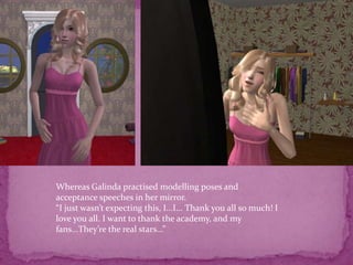 Whereas Galinda practised modelling poses and acceptance speeches in her mirror.“I just wasn’t expecting this, I...I... Thank you all so much! I love you all. I want to thank the academy, and my fans...They’re the real stars...”