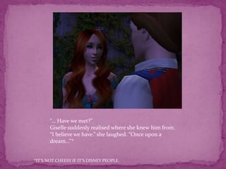 “... Have we met?”Giselle suddenly realised where she knew him from.“I believe we have.” she laughed. “Once upon a dream...”**IT’S NOT CHEESY IF IT’S DISNEY PEOPLE. 