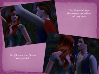 Yes, I know it's truethat visions are seldom all they seemBut if I know you, I know what you'll do