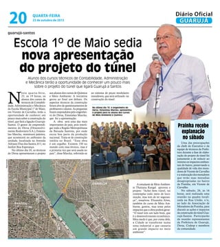 20

Diário Oficial
GUARUJÁ

quarta-feira

23 de outubro de 2013

guarujá-santos

Escola 1º de Maio sedia
nova apresentação
do projeto do túnel
Zari
Fotos

aos alunos dos cursos de Química
e Meio Ambiente. A iniciativa
gerou ao final um debate. Os
aspectos técnicos da construção
foram alvo de questionamentos de
professores e alunos. As perguntas
foram respondidos pelo engenheiro do Dersa, Estanislau Marcka,
que fez a apresentação.
A obra será uma das mais
importantes do país, pois interligar toda a Região Metropolitana
da Baixada Santista, por onde
escoa boa parte da produção
nacional. Trata-se de construção
inédita no Brasil. “Essa obra
é um orgulho. Existem 150 no
mundo com essa técnica, mas é
a primeira vez que será usada no
pais”, disse Marcka, referindo-se

ao sistema de peças modulares
inundáveis, que será utilizado na
construção do túnel.
No último dia 10, o engenheiro do
Dersa, Estanislau Marcka, apresentou
o projeto para os alunos dos cursos
de Meio Ambiente e Química

Prainha recebe
explanação
no sábado

Reprodução

esta quar ta-feira,
23, às 19 horas, os
alunos dos cursos de
técnicos de Contabilidade, Administração e Mecânica
da Escola Municipal 1º de Maio,
em Vicente de Carvalho, terão a
oportunidade de conhecer um
pouco mais sobre a construção do
túnel, que fará a ligação GuarujáSantos. O gestor de empreendimentos do Dersa (Desenvolvimento Rodoviário S.A.), Estanislau Marcka, ministrará palestra,
que acontecerá no anfiteatro da
unidade, localizada na Avenida
Adriano Dias dos Santos, 611, no
Jardim Boa Esperança.
No último dia 10, os técnicos
do Dersa apresentaram o projeto

iro
f Ribe

N

Alunos dos cursos técnicos de Contabilidade, Administração
e Mecânica terão a oportunidade de conhecer um pouco mais
sobre o projeto do túnel que ligará Guarujá a Santos

A estudante de Meio Ambiente Thatiana Rangel aprovou o
projeto. “Achei bem viável, vai
contemplar todo meio de locomoção, mas tem de ter segurança”, ressalvou. Elizandra Alves,
também do curso de Meio Ambiente, gostou, mas teme pelos
impactos que a obra poderá gerar:
“O túnel tem um lado bom, que
é o desenvolvimento econômico.
Meu medo é que, por conta dele,
a Cidade se transforme numa
zona industrial o que causaria
um grande impacto no meio
ambiente”.

Uma das preocupações
da chefe do Executivo e da
equipe de técnicos da Prefeitura durante a fase de elaboração do projeto do túnel foi
justamente a de reduzir ao
mínimo os impactos ambientais do bairro, preservando a
qualidade de vida dos moradores de Vicente de Carvalho
e a realocação dos moradores
que terão suas moradias
desapropriadas no bairro
da Prainha, em Vicente de
Carvalho.
No sábado, 26, às 16
horas, será realizada uma
reunião na quadra localizada na Rua União, s/n,
ao lado da Associação de
Moradores da Prainha, para
discutir as ações e impactos
da construção do túnel Guarujá-Santos. Participarão
da reunião representantes
da Prefeitura de Guarujá,
Dersa, Codesp e membros
da comunidade.

 