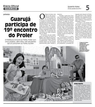 Diário Oficial
GUARUJÁ
prêmios

Guarujá
participa de
19º encontro
do Proler
Reprodução

A Prefeitura concorre ao Troféu Proler com
cinco projetos; além disso, três estudantes
da EJA concorrem ao Troféu Escreler

quarta-feira

23 de outubro de 2013

O

Mania de Leitura está
entre os 58 concorrentes do Troféu Proler. O programa da
Prefeitura de Guarujá disputa
a categoria Comunidade. Os
vencedores do concurso serão conhecidos durante o 19º Encontro
Anual do Proler, que acontece,
nestas quarta-feira, 23, e quintafeira, 24, na Universidade Santa
Cecília, localizada na Rua Cesário Mota, 08. A premiação dos
vencedores do troféu acontece
hoje, às 10h30.
O concurso visa dar visibilidade aos projetos de leitura da
Região, com o objetivo de promover e incentivar à leitura. Durante
a programação, a Secretaria de
Cultura estará com um estande
desenvolvendo ações voltadas à

literatura.
Amanhã, a partir das 14 horas, a coordenadora de Literatura
da Secretaria Municipal de Cultura, Márcia Guedes, ministrará
a oficina "A magia do contar".
Os interessados em participar do
minicurso podem realizar inscrição no site da Universidade Santa
Cecília: http://www.unisanta.
br/proler. Márcia é idealizadora
e contadora de histórias do Projeto Mania de Leitura, além de ser
professora, escritora, poetisa e
membro atuante do Proler Baixada Santista.
No último dia 4, a comissão examinadora escolheu os
melhores trabalhos inscritos
nas categorias participantes. A
banca de jurados foi formada
por professores e jornalistas de-

5

signados pela direção do Proler,
para selecionar os dez melhores
trabalhos nas categorias Escola,
Diretorias de Ensino e Comunidade, Professor e Secretarias de
Educação e Cultura.
O Proler é um projeto de
valorização social da leitura e
da escrita, vinculado à Fundação Biblioteca Nacional e ao
Ministério da Cultura. O projeto
Mania de Leitura é uma ação da
Prefeitura de Guarujá, por meio
das Secretarias de Cultura e Educação, com o Programa Saber em
Ação. O projeto recebe doações
de livros da Fundação Educar,
DPaschoal e Proler Baixada
Santista.
O Mania de Leitura,
realizado pela
Secretaria de Cultura
em parceria com
a Secretaria de
Educação, é um
dos projetos que
concorrem ao prêmio
do Governo Federal

Outros projetos

A Prefeitura também concorre ao Troféu Proler com quatro
projetos de incentivo à leitura
desenvolvidos pela Secretaria de
Educação: Lê Pra Mim?, Ao Pé da
Letra, Arca e Olimpíadas 2012 – O
Esporte Utilizado como Ferramenta
Interdisciplinar em Perspectiva de
Alfabetização. Além disso, três
alunos da Educação de Jovens
e Adultos (EJA) concorrem ao
Troféu Escreler.

 