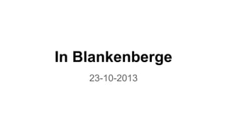 In Blankenberge
23-10-2013

 