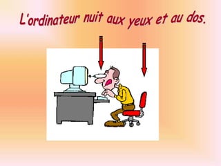L’ordinateur nuit aux yeux et au dos.