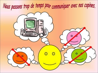 Nous passons trop de temps pour communiquer avec nos copines. 