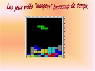 Les jeux vidéo “mangent” beaucoup de temps. 