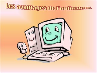 Les avantages de l'ordinateur. 
