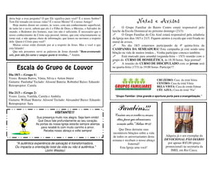 deria hoje a essa pergunta? O que Ele significa para você? É o nosso Senhor?
Tem Ele reinado em nossas vidas? É o nosso Mestre? É o nosso Amigo?
   Hoje muitos dizem ser crentes, às vezes, com um conhecimento superficial,
                                                                                                     Notas e Avisos
de tanto ler e ouvir, sabem que ele é o Filho de Deus, o Messias, o Salvador do           O Grupo Familiar do Bairro Centro estará responsável pelo
mundo, o Redentor dos homens, mas isto não é suficiente. É necessário que o       lanche da Escola Dominical no próximo domingo (21/3)
nosso conhecimento de Cristo seja pessoal, íntimo, que este relacionamento se             O Grupo Familiar do Céu Azul estará responsável pela zeladoria
torne real, e não apenas cheio de informação, que lemos ou ouvimos a respeito     da Igreja nos dias 18/3 e 21/3. Fiquem atentos à escala que está fixada no
dele. Quem é Cristo para você?                                                    mural de avisos.
   Muitas coisas estão dizendo por aí a respeito de Jesus. Mas e você o que               No dia 18/3 estaremos participando da 4ª quinta-feira da
esta falando!                                                                     CAMPANHA DA SEMEADURA! Esta campanha já está sendo uma
   Que nós possamos ouvir as palavras de Jesus dizendo "Bem-aventurado            bênção na vida de muitos irmãos... Venha participar conosco também.
sois, pois não foi carne e sangue quem te revelou..." Amém.                               Está marcado para amanhã (segunda-feira – 15/3) reunião com o
                                                                                  grupo do CURSO DE HOMILÉTICA, às 18:30 horas. Seja pontual!
                                                                                          A reunião do CURSO DE DISCIPULADO com os jovens será
      Escala do Grupo de Louvor                                                   na quarta-feira (17/3) às 19:00 horas. Participe!!!

Dia 18/3 – (Grupo 1)
Vozes: Renata Barros, Vânia, Silvia e Airton Júnior
                                                                                                                       CRUZEIRO: Casa da irmã Sônia
Guitarra: Paulinha/ Teclado: Alisson/ Bateria: Robinho/ Baixo: Eduardo                                                 CENTRO: Casa da irmã Vânia
Retroprojetor: Camila                                                                                                  BELA VISTA: Casa do irmão Edmar
                                                                                                                       CÉU AZUL: Casa do irmã “Fia”
Dia 21/3 – (Grupo 2)
Vozes: Luzia, Vanilda, Camila e Andréia                                            “Grupo Familiar: Uma grande e oportuna porta para a evangelização.”
Guitarra: Willian/ Bateria: Alisson/ Teclado: Alexandre/ Baixo: Eduardo
Retroprojetor: Sara

                                       VISITANTE!!!
                                                                                      Parabéns!!!
                                                                                   “Ensina-nos a contar os nossos
                       Sua presença muito nos alegra. Seja bem-vindo!
                        Que Deus fale profundamente ao seu coração.                  dias, para que alcancemos
                       As portas da nossa Igreja estarão sempre abertas              coração sábio.” Salmo 90:12
                           para recebê-lo com muito carinho e amor.
                             Receba nosso abraço e volte sempre!                        Que Deus derrame suas
                                                                                   incontáveis bênçãos sobre a vida
                                                                                   de todos os aniversariantes desta         Adquira já o seu exemplar do
                                                                                  semana e recebam o nosso abraço           DEVOCIONAL PÃO DIÁRIO
      "A autêntica experiência de salvação é transformadora.                                   fraternal!                      por apenas R$5,00 (preço
     Ou impacta a orientação total da vida ou não é autêntica."                          Esta Igreja ama você!               promocional) na secretaria da
                          (John Wesley)                                                                                          IMEL em Rio Casca.
 