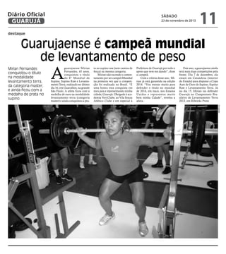 Diário Oficial
GUARUJÁ

sábado

23 de novembro de 2013

11

destaque

Guarujaense é campeã mundial
de levantamento de peso
Mirian Fernandes
conquistou o título
na modalidade
levantamento terra,
da categoria master,
e ainda ficou com a
medalha de prata no
supino

A

guarujaense Mirian
Fernandes, 45 anos,
conquistou o título
do 8° Mundial de
Supino, Supino Raw e Levantamento Terra, realizado no último
dia 16, em Guarulhos, na grande
São Paulo. A atleta ficou com a
medalha de ouro na modalidade
levantamento terra (categoria
master) e ainda conquistou a pra-

ta no supino raw (sem camisa de
força) na mesma categoria.
Mirian não esconde o contentamento por ser campeã Mundial
na primeira vez que a competição foi realizada no Brasil. “É
uma honra essa conquista em
meu país e representando minha
cidade, Guarujá. Obrigada á academia Vert Clube, ao Vila Souza
Atlético Clube e em especial à

Prefeitura de Guarujá por todo o
apoio que vem me dando”, disse
a campeã.
Com a vitória desse ano, Mirian já está garantida na edição
2014. “Vou treinar muito para
defender o título no mundial
de 2014, em maio, nos Estados
Unidos e representar muito
bem minha Cidade”, revelou a
atleta.

Este ano, a guarujaense ainda
terá mais duas competições pela
frente. Dia 7 de dezembro, ela
estará em Catanduva (interior
do Estado) para disputar a Copa
Ases de Ouro de Supino, Supino
Raw e Levantamento Terra. Já
no dia 15, Mirian vai defender
Guarujá no Campeonato Brasileiro de Levantamento Terra
2013, em Ribeirão Preto.
Divulgação

 