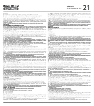 Diário Oficial
GUARUJÁ
designados;
II - conduzir crianças e adolescentes mediante a orientação do Conselheiro responsável;
III – portar-se com dignidade e zelo profissional na condução do veiculo e no trato com as pessoas;
IV – preencher, sempre que houver deslocamento, a ficha de controle de utilização do veiculo.
Art. 19 – Aos auxiliares compete executar as atividades que lhes forem atribuídas.
§ Único - São auxiliares os funcionários designados ou postos à disposição do Conselho Tutelar pela Administração Municipal, ficando sujeitos à orientação, coordenação e fiscalização do Presidente do Conselho respectivo, não sendo permitido em hipótese alguma, aos auxiliares responder pelas obrigações inerentes aos
Conselheiros Tutelares.
Art. 20 – É opcional a participação dos suplentes nas reuniões do Conselho Tutelar, sem direito a voto.
CAPITULO VII
DA COORDENAÇÃO DOS CONSELHOS TUTELARES
Art. 21 – Os Presidentes, eleitos em cada Conselho, comporão a Coordenação dos Conselhos Tutelares, instituída e organizada conforme estabelece a Lei Municipal nº. 3.983/2012, que atuará como órgão responsável pela
organização interna do conjunto dos Conselhos Tutelares do Município, com a seguinte competência:
I – ordenar a forma de distribuição dos casos a serem avaliados, bem como o modo de decisão coletiva dos
casos que lhes forem submetidos:
II – uniformizar a forma de atuação dos Conselhos Tutelares com os demais segmentos da sociedade que
atendam a criança e ao adolescente;
III – manifestar–se em juízo e fora dele, sempre que necessário, em nome dos Conselhos Tutelares, de comum
acordo com os demais Conselheiros, de forma a garantir a decisão tomada pelo Colegiado Geral;
IV – representar publicamente ou designar representante dos Conselhos Tutelares junto à sociedade e ao Poder Público, quando entender conveniente;
V – decidir sobre conflitos de competência entre os Conselhos Tutelares;
VI – remeter semestralmente, relatório circunstanciado dos trabalhos realizados, ao Legislativo, Executivo e
Conselho dos Direitos da Criança e do Adolescente, com a finalidade de aprimorar o atendimento e prestar
contas sobre o trabalho realizado à criança, ao adolescente e as famílias.
§ Único - Os Secretários, eleitos em cada Conselho, comporão a Coordenação dos Conselhos Tutelares.
Art. 22 – A Presidência da Coordenação dos Conselhos Tutelares será exercida, alternadamente pelo Presidente
de cada um dos Conselhos Tutelares do Município, por um semestre.
Art. 23 – Ao Presidente da Coordenação dos Conselhos Tutelares compete;
I – Designar e presidir as reuniões previstas no artigo 12 da Lei Municipal nº. 3.983/2012;
II - Representar ou designar representante dos Conselhos Tutelares em atos públicos;
III – Estabelecer estratégias de atuação conjunta entre os Conselhos Tutelares, bem como entre estes e o CMDCA;
Art. 24 - A Coordenação dos Conselhos Tutelares realizará reuniões ordinárias, bimestrais, e extraordinárias,
quando necessário, preferencialmente na sede da Casa dos Conselhos, com registro em livro próprio e mediante lavratura de ata.
§ 1º – As reuniões previstas no caput deste artigo terão como matéria para discussão, necessariamente:
I – no primeiro horário os casos sigilosos, sendo vedada à participação pública;
II – no segundo horário, questões administrativas e de aprimoramento da atuação dos Conselhos Tutelares,
aberta ao público, inclusive para apresentação de sugestões voltadas à eficiência da prestação do serviço público pelos Conselhos Tutelares.
§ 2º – As reuniões serão realizadas na segunda quarta feira dos meses de fevereiro, abril, junho, agosto, outubro e dezembro, no período das 08h30min às 12h00min, mediante edital de convocação publicado pelo
CMDCA no Diário Oficial do Município.
Art. 25 - A Coordenação dos Conselhos Tutelares, por iniciativa de qualquer de seus membros, em casos de
assunto urgente, inadiável ou quando por sua importância assim se justificar, ampliará a reunião com a convocação de todos os Conselheiros Tutelares em exercício.
§ 1º - As decisões serão tomadas por maioria de votos, manifestados abertamente, com quorum mínimo de
seis Conselheiros Tutelares, incluindo os Presidentes, cabendo ao Presidente da reunião o voto de desempate.
§2º - As atas serão assinadas pelos Conselheiros Tutelares presentes, ficando o livro respectivo sob a guarda e
responsabilidade da Coordenação Geral.
§3º - Não caberá recurso por parte do Conselheiro Tutelar que, devidamente convocado, não tenha comparecido, sem apresentar justificativa, contra a decisão tomada pelo Colegiado.
Art. 26 – Contra erro ou omissão cometida em lavratura de ata, poderá o interessado reclamar dentro do prazo
de três dias úteis a contar da data de leitura e aprovação da mesma, através de petição dirigida à CoordenaçãoGeral que, julgando procedente o pedido, providenciará retificação imediata da mesma, bem como comunicação sobre o ocorrido aos demais Conselheiros.
CAPÍTULO VIII
DOS DIREITOS DO CONSELHEIRO TUTELAR
SEÇÃO I - DA REMUNERAÇÃO
Art. 27 - A função de Conselheiro Tutelar será remunerada e exercida em regime de dedicação exclusiva.
Art. 28. O exercício da função de Conselheiro Tutelar não constitui vínculo empregatício com o Município.
Art. 29. É vedada a acumulação dos vencimentos e das funções de Conselheiro Tutelar com a de qualquer
outro cargo, emprego ou função pública.
§ Único – È facultado ao agente público eleito Conselheiro Tutelar optar pela percepção dos vencimentos de
seu cargo, emprego ou função pública originários, nos termos da legislação municipal respectiva.
SEÇÃO II - DAS VANTAGENS
Art. 30 - Ao Conselheiro Tutelar, no exercício de suas funções, será assegurado:
I - cobertura previdenciária;
II - férias anuais remuneradas, mais um terço, pelo período de 1 (um) mês;
III - licença-maternidade;
IV - licença-paternidade;
V - gratificação natalina.
§ 1º - Em se tratando de afastamento do Conselheiro Tutelar em decorrência por incapacidade física temporária, em virtude de doença ou acidente, os primeiros 15 (quinze) dias de afastamento ficam sob a responsabilidade da Administração Municipal.
§ 2º - No caso de qualquer afastamento de Conselheiro Tutelar, o Conselho Municipal de Direitos da Criança e
Adolescente – CMDCA será imediatamente informado para a convocação do suplente.

sábado

23 de novembro de 2013

21

§ 3º - As férias anuais devidas serão concedidas, mediante a elaboração de um plano de férias, com um Conselheiro Tutelar por mês em gozo de ferias, de cada um dos Conselhos, sendo previamente comunicado o
Conselho Municipal de Direitos da Criança e Adolescente – CMDCA.
§ 4º - Serão assegurados aos Conselheiros Tutelares suplentes todos os direitos quando no exercício da função,
em razão do afastamento do titular.
SEÇÃO III – DO AFASTAMENTO TEMPORÁRIO PARA FINS PARTICULARES
Artigo 31 - Os membros do Conselho Tutelar poderão, durante o exercício de seu mandato, solicitar afastamento temporário não remunerado, para fins particulares, pelo prazo máximo de 03 (três) meses, improrrogáveis.
Parágrafo 1º - Deverá o interessado, para fins do caput deste artigo, dirigir o pedido de afastamento ao CMDCA, através do Presidente do Conselho respectivo.
Parágrafo 2º - Findo o prazo de licença temporária, e não havendo retorno às funções originarias, o Conselheiro
licenciado perderá o mandato automaticamente, com a manutenção no cargo do suplente convocado.
CAPÍTULO IX
DA VACANCIA DA FUNÇÃO
Art. 32º Será considerada vaga a função de Conselheiro Tutelar, nos seguintes casos, conforme a legislação
municipal:
I- Morte;
II- Renúncia;
III- Impedimento;
IV- Afastamento;
V- Perda do mandato.
§ 1º Na hipótese de morte, a perda do mandato é automática e será declarada pelo Presidente do Conselho
Municipal de Direitos da Criança e do Adolescente - CMDCA, à vista da certidão de óbito.
§ 2º - No caso de vaga a função de Conselho Tutelar, o Presidente do Conselho Municipal dos Direitos da Criança e do Adolescente - CMDCA, automaticamente, convocará o membro suplente para atuar provisoriamente
até o retorno do titular ou para completar o período remanescente do mandato do antecessor, conforme o
caso;
§ 3º - Não tomando posse o suplente convocado, por qualquer motivo, dentro do prazo de 05 (cinco) dias a
contar do chamamento, o Presidente do Conselho Municipal dos Direitos da Criança e do Adolescente - CMDCA convocará o que lhe suceder.
§ 4º - Para fins de convocação da suplência, será obrigatoriamente observada a ordem de classificação estabelecida no procedimento de escolha, preferindo os primeiros aos últimos.
CAPÍTULO X
DAS INFRAÇÕES E DAS SANÇÕES APLICAVEISAO EXERCICIO DA FUNÇÃO DE CONSELHEIRO TUTELAR
Art. 33 - Constitui infração ao exercício das funções de Conselheiro Tutelar:
I - utilização de qualquer bem pertencente à infraestrutura do Conselho Tutelar em benefício próprio;
II - fazer uso da função em benefício próprio;
III - dispensar a magistrados, membros do Ministério Público ou da Comissão dos Direitos da Infância e Juventude da Ordem dos Advogados do Brasil (OAB), tratamento descortês ou não urbano;
IV - divulgação, sem justa causa, de informação sigilosa ou conteúdo de documento sigiloso que tenha tomado conhecimento em razão da função;
V - recusar-se ou omitir-se, sem justa causa, a prestar atendimento;
VI - deixar de aplicar a medida de proteção contrariando a decisão colegiada do Conselho Tutelar;
VII - deixar, sem justa causa, de comparecer nos plantões e reuniões, nos dias e horários estabelecidos;
VIII - deixar, sem justa causa, de cumprir a frequência mínima nos cursos de capacitação estabelecida nesta
Lei;
IX - ausentar-se, sem justa causa, do atendimento ao público quando escalado para tanto;
X - transferir injustificadamente a residência para fora do Município;
XI - ser condenado pela prática de crime doloso, ato de improbidade administrativa ou infração administrativa
prevista no Estatuto da Criança e do Adolescente (Lei nº 8.069, de 13 de julho de 1990);
XII - receber, em razão do exercício das funções, honorários, gratificações, custas, emolumentos, diligências, ou
qualquer outra vantagem econômica;
XIII - descumprir, reiteradamente, os deveres da função, inclusive aqueles disciplinados neste Regimento Interno;
XIV - manter conduta incompatível com a dignidade do cargo;
XV - exercer atividade incompatível com as funções de Conselheiro Tutelar, nos termos da legislação municipal
respectiva;
XVI - deixar de observar as recomendações expedidas pelo Ministério Público;
XVII – deixar de prestar contas, semestralmente, através de relatórios circunstanciados de estatística dos atendimentos realizados, para envio a Câmara Municipal, Prefeitura Municipal, Vara da Infância e Juventude, Promotoria da Infância e Adolescência e CMDCA;
XVIII - deixar de participar de curso de formação e capacitação promovido pelo CMDCA;
XIX – deixar de cumprir as Resoluções do CMDCA, desde que estejam em conformidade com a legislação
federal, estadual e municipal;
XX - deixar de comparecer, trimestralmente, às Unidades de Ensino para fornecer orientações e auxílios aos
pais e responsáveis, principalmente no tocante a evasão escolar, de acordo com a legislação municipal.
XXI - deixar de declarar-se impedido nos casos descritos no presente Regimento Interno.
Art. 34 - As sanções aplicáveis ao Conselheiro Tutelar que descumprir as normas legais e as estabelecidas neste
Regimento Interno são as seguintes:
I – advertência escrita;
II - suspensão não remunerada de 1 (hum) a 3 (três) meses;
III – perda do mandato, inclusive mediante ação civil publica.
Art. 35. Perderá o mandato o Conselheiro Tutelar nas seguintes hipóteses:
I - transferência injustificada de residência para fora do Município;
II - condenação pela prática de crime doloso, ato de improbidade administrativa ou infração administrativa
prevista no Estatuto da Criança e do Adolescente (Lei nº 8.069, de 13 de julho de 1990);
III - recebimento, em razão do exercício das funções, de honorários, gratificações, custas, emolumentos, diligências, ou qualquer outra vantagem econômica;
IV - reiterado descumprimento dos deveres da função, inclusive aquelas disciplinadas no Regimento Interno;
V - manutenção de conduta incompatível com a dignidade da função;
VI - exercício de atividade incompatível com as funções de Conselheiro Tutelar, nos termos desta Lei;

 