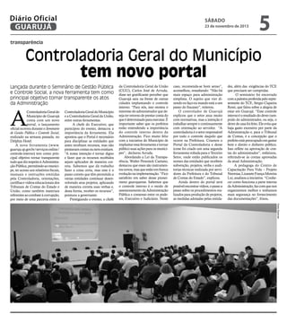 Diário Oficial
GUARUJÁ

sábado

23 de novembro de 2013

5

transparência

Controladoria Geral do Município
tem novo portal
Lançada durante o Seminário de Gestão Pública
e Controle Social, a nova ferramenta tem como
principal objetivo tornar transparente os atos
da Administração

A

Controladoria Geral do
Município de Guarujá
conta com um novo
portal, o lançamento
oficial ocorreu durante o Seminário
de Gestão Pública e Controle Social,
realizado na semana passada, no
Delphin Hotel.
A nova ferramenta (www.
guaruja.sp.gov.br/serviços-online/
controle-interno) tem como principal objetivo tornar transparente
tudo que diz respeito à Administração Pública, permitindo ao munícipe, ter acesso aos relatórios fiscais,
manuais e instruções emitidas
pela Controladoria, orientações,
cartilhas e vídeos educacionais dos
Tribunais de Contas do Estado e
União, como também materiais
referentes ao combate à corrupção,
por meio de uma parceria entre a

Controladoria Geral do Município
e a Controladoria Geral da União,
entre outras ferramentas.
A chefe do Executivo, que
participou do evento, destacou a
importância da ferramenta. Ela
apontou que o Portal é necessário
para disciplinar as entidades que
antes recebiam recursos, mas não
prestavam contas ou nem existiam.
“A nossa intenção é tornar digno
e fazer que os recursos recebidos
sejam aplicados de maneira correta. Sabemos que dá trabalho
fazer a coisa certa, mas esse é o
passo correto que têm permitido a
várias entidades continuar desenvolvendo seus projetos, aplicando
de maneira correta suas verbas e,
desta forma, receber os recursos”,
pontuou a governante.
Prestigiando o evento, o chefe

da Controladoria Geral da União
(CGU), Carlos José de Arruda,
disse ser gratificante perceber que
Guarujá saiu na frente de outras
cidades implantando o controle
interno. “Para nós, isso mostra o
interesse do administrador que deseja ter retorno de prestar conta do
que é determinado para executar. É
importante saber que os prefeitos
estão entendendo a importância
do controle interno dentro da
Administração. Fico muito feliz
com a iniciativa do Município de
implantar essa ferramenta e tornar
público suas ações para os munícipes”, declarou Arruda.
Abordando a Lei da Transparência, Walter Penninck Caetano,
destacou que esses são instrumentos novos, mas que estão em franca
evolução na implementação. “Fico
satisfeito em saber desse pioneirismo guarujaense. Sabemos que
o controle interno é o modo de
assessoramento da Administração
Pública e consenso entre os poderes, Executivo e Judiciário. Neste

caso, recomenda-se bom senso”,
aconselhou, ressaltando: “Não há
mais espaço para administração
simplista. O sujeito que vier dizendo eu faço eu mando está a um
passo do fracasso”, reiterou.
O controlador de Guarujá
explicou que o setor atua muito
com normativas, mas a intenção é
trabalhar sempre e continuamente
com orientação ao servidor. “A
controladoria é o setor responsável
por todo o controle daquilo que
ocorre na Prefeitura. Criamos o
Portal da Controladoria e desse
ícone foi criado um uma segunda
ferramenta voltada para o Terceiro
Setor, onde estão publicados os
nomes das entidades que recebem
subvenção, projetos, verba e auditorias técnicas realizada por servidores da Prefeitura e do Tribunal
de Contas do Estado”, explicou.
Ainda dentro do portal será
possível encontrar vídeos, o passo a
passo sobre os procedimentos realizados para produção de projetos,
as medidas adotadas pelas entida-

des, além das exigências do TCE
que precisam ser cumpridas.
O seminário foi encerrado
com a palestra proferida pelo representante do TCE, Sérgio Ciqueira
Rossi, que falou sobre a alegria de
estar em Guarujá. “Esse controle
interno é o resultado do dever cumprido do administrador, ou seja, o
dever de casa foi feito. Ele evita que
haja gasto excessivo por parte da
Administração e, para o Tribunal
de Contas, é a concepção que o
prefeito está preocupado em gastar
bem e direito o dinheiro público.
Isso reflete na aprovação de contas do administrador”, enfatizou,
referindo-se às contas aprovadas
da atual Administração.
A pedagoga do Centro de
Capacitação Para Vida – Projeto
Neemias, Lizanete França Moreira
Lui, analisou a iniciativa. “Conhecer como funciona a parte interna
da Administração, faz com que nos
organizemos melhor e tenhamos
mais segurança no fornecimento
das documentações”, frisou.
Pedro Rezende

 