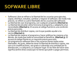 La libertad de estudiar cómo funciona el programa, y adaptarlo a tus necesidades (libertad 1). El acceso al código fuente es una condición previa para esto.