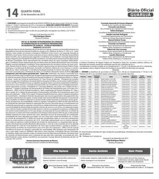 I – CONCEDER a prorrogação do benefício de AUXILIO-DOENÇA de que trata o artigo 162 da Lei Comple-
mentar n° 179 de 21 de fevereiro de 2015, a Servidora Sra. MARLENE CAMPESTRINI BRODT, Prontuário
14.325, da Prefeitura Municipal de Guarujá, pelo prazo de 30 dias nos termos do processo 4005430-
21.2013.8.26.0223.
II – Esta Portaria entrará em vigor na data de sua publicação, retroagindo seus efeitos a 26/12/2015.
III – Publique-se e cumpra-se.
Guarujá, 22 de dezembro de 2015.
Célia Rodrigues Ribeiro
Diretora Presidente
ATA DA 18ª REUNIÃO EXTRAORDINÁRIA DO CONSELHO
DE ADMINISTRAÇÃO DA AUTARQUIA PREVIDENCIÁRIA
DO MUNICÍPIO DE GUARUJÁ – GUARUJÁ PREVIDÊNCIA
MANDATO 2.015/2.019
Aos dezoito dias do mês de dezembro do ano de dois mil e quinze, reuniram-se extraordinariamente nas
dependências da sede do Guarujá Previdência, situado na Av. Adhemar de Barros, nº 230, cj. 03 - Santo
Antônio, nesta cidade, em primeira chamada às 09h00min (nove horas) e em segunda chamada às
09h30min (nove horas e trinta minutos); onde deu-se início a décima oitava (18ª) Reunião Extraordinária
deste Conselho, com as presenças dos seguintes Conselheiros (as): Presidente: Conceição Aparecida da
Fonseca Nogueira,Vice-Presidente Fernando LuizVentura, Secretária Geral: Itamara Guerreiro Nascimento
de Moraes; Conselheira Titular representante dos servidores ativos de nosso município: Valéria Rodri-
gues; ConselheiroTitular representante dos servidores ativos da Câmara Municipal de nosso município:
Rogelio Laurindo Rodriguez; Conselheiro Titular representante dos servidores inativos de nosso muni-
cípio: Manoel Antônio Tomaz e, Conselheiros titulares representantes da Administração Pública Direta,
Autárquica e Fundacional do Município: Armando Luíz Palmieri, Débora de Lima Lourenço e Leandro
Matsumota. Faltas Justificadas: A Conselheira Rosângela Andrade da Silveira não pode comparecer,
pois está convocada para a Atribuição de Aulas. O Conselheiro Alexandre Santos de Brito não pode
comparecer, pois não estava passando bem. Faltas não Justificadas: não houve. Convocados e/ou
pessoas autorizados pela Presidente que de alguma forma possam prestar esclarecimentos pertinentes
às matérias em pauta: Diretora Presidente do Guarujá Previdência Srª. Célia Rodrigues Ribeiro, Sr. Nélson
de Souza - Gestor do Comitê de Investimentos; Srª. Darci Pereira de Macedo – Presidente do Conselho
Fiscal e os seguintes Conselheiros: Fernando Antônio Gonçalves de Melo, Luís Fernando Scalzitti Fioretti e
Everton Sant’Ana. A Presidente iniciou os trabalhos saudando todos os presentes exatamente às 09h09min
(nove horas e nove minutos), constando da mesma todos (as) Conselheiros (as) e Convidados presentes.
Dando seguimento à sessão, a Presidente Srª. Conceição deliberou, de acordo com a Ordem do dia, o
seguinte: 1- Análise e aprovação do Demonstrativo da Política de Investimentos para 2.016 (dois mil e
dezesseis) - DPIN 2.016 do Guarujá Previdência. Após a explanação da Diretora Presidente Srª. Célia e
com o auxílio do Sr. Nélson foi apresentado o Demonstrativo da Política de Investimentos para 2.016
(dois mil e dezesseis) – DPIN 2.016 a seguir. A Diretora Presidente discorreu sobre os objetivos da política
de investimentos - estabelecer diretrizes das aplicações dos recursos garantidores dos pagamentos dos
segurados e beneficiários do regime, visando atingir meta atuarial definida para garantir a manutenção
do seu equilíbrio econômico-financeiro e atuarial, tendo sempre presentes os princípios da boa gover-
nança, da segurança, da rentabilidade, solvência, liquidez e transparência. Além de zelar pela eficiência
na condução das operações relativas às aplicações dos recursos, buscando alocar os investimentos em
instituições que possuam as seguintes características: solidez patrimonial, experiência positiva no exer-
cício da atividade de administração de grandes volumes de recursos e em ativos com adequada relação
risco x retorno. Passou a análise do mercado externo e interno e as projeções econômicas, configurando
um cenário muito instável para 2.016 o que obriga a uma alocação de recursos defensiva, no sentido de
que preservar a Carteira terá maior importância em relação à meta atuarial. Além do que, a meta atuarial
também depende de outras variáveis tais como: alterações bruscas da remuneração de contribuição,
contratações de novos segurados que tragam um risco maior para o plano de benefícios etc. O Gestor
do Comitê de Investimentos Sr. Nélson de Souza fez considerações sobre os riscos dos investimentos
frente ao cenário político e econômico de 2.016. Concluída a apresentação com os critérios adotados
para credenciar gestores e administradores dos fundos de investimentos e o enquadramento das alo-
cações à Resolução do Conselho Monetário Nacional de nº. 3.922 de 25 de novembro de 2.010, alterada
pela Resolução Nº. 4.392 de 19 de dezembro de 2.014. Após esclarecimentos e sanadas as dúvidas, o
Demonstrativo da Política de Investimentos para 2.016 (dois mil e dezesseis) - DPIN 2.016 do Guarujá
Previdência foi posto em votação e aprovado por unanimidade. Não havendo mais declarações de
voto e mais nada a tratar, às 10h09min. (dez horas e nove minutos), a Presidente deu por encerrados
os trabalhos. Nada mais havendo a tratar, eu Itamara Guerreiro Nascimento de Moraes, Secretária Geral
do Conselho de Administração, lavrei a presente ata que após lida e aprovada, vai assinada por mim,
pela Presidente e pelos demais Conselheiros (as) presentes. Guarujá, dezoito de dezembro de dois mil
e quinze (18/12/2.015).
Itamara Guerreiro Nascimento de Moraes
Secretária Geral do Conselho de Administração
Conceição Aparecida da Fonseca Nogueira
Presidente do Conselho de Administração
Fernando Luíz Ventura
Vice-Presidente do Conselho de Administração
Valéria Rodrigues
Conselheira Representante dos Funcionários Ativos
Rogelio Laurindo Rodriguez
Conselheiro Representante dos Funcionários
Ativos da Câmara Municipal de Guarujá
Manoel Antônio Tomaz
Conselheiro Representante dos Funcionários Inativos
Armando Luís Palmieri
Conselheiro titular representante da Administração
Pública Direta, Autárquica e Fundacional
Débora de Lima Lourenço
Conselheira titular representante da Administração
Pública Direta, Autárquica e Fundacional
Leandro Matsumota
Conselheiro titular representante da Administração
Pública Direta, Autárquica e Fundacional
A Diretora Presidente do Regime Próprio de Previdência Social dos servidores públicos efetivos do
Município de Guarujá, usando das atribuições que lhe são conferidas por lei, e
Considerando as normas contidas na Lei Complementar n° 179, de 21 de fevereiro de 2015, e alterações,
que dispõem sobre o Regime Próprio de Previdência Social (RPPS) do Município de Guarujá;
RESOLVE:
I – DEFERIR os benefícios de que tratam os Artigos 162 e 164 da Lei Complementar n° 179 de 21 de
fevereiro de 2015, aos servidores abaixo relacionados, nos períodos descritos:
PORTARIA PRONT.
PROCESSO
INTERNO
NOME BENEFÍCIO
INÍCIO DO
BENEFÍCIO
FIM DO
BENEFÍCIO
ÓRGÃO
1274/2015 15.863 041/2015 ANGELA MARIA S. DO N. REIS Auxílio Doença 28/12/2015 27/03/2016 SEDUC
1275/2015 17.056 057/2013 WALDEREZ DA SILVA TEIXEIRA Auxílio Doença 01/12/2015 30/12/2015 SESAU
1276/2015 20.306 601/2015 JOYCE VIEIRA CARVALHO NEVES Auxílio Doença 08/12/2015 07/02/2016 SEDEAS
1277/2015 17.156 100/2013 CARMEN SILVIA PIRES MARTINS Auxílio Doença 14/12/2015 05/02/2016 SEDUC
1278/2015 7.085 156/2014 ROSELY DE OLIVEIRA MORAES Auxílio Doença 27/11/2015 24/02/2016 SEDUC
1279/2015 20.332 264/2014 VANESSA OLIVEIRA DA S. C. PIRES Auxílio Doença 12/12/2015 10/03/2016 SEDUC
1280/2015 16.091 404/2015 JULIO CESAR DE SOUZA Auxílio Doença 11/12/2015 28/01/2016 SEDUC
1281/2015 17.950 497/2015 ANTONIA ALVES DOS S. BORGETH Auxílio Doença 09/12/2015 06/02/2016 SEDUC
1282/2015 17.148 623/2014 GILVAN DANTAS BARBOSA Auxílio Doença 16/12/2015 15/02/2016 SEURB
1283/2015 17.106 781/2015 EDSON DE SOUZA DOURADO Auxílio Doença 18/12/2015 01/01/2016 SEDECON
1284/2015 19.013 783/2015 IRENI RODRIGUES DE SOUZA Auxílio Doença 09/12/2015 09/01/2016 SEDUC
1285/2015 13.039 807/2015 NILDA DE OLIVEIRA BRITO Auxílio Doença 09/12/2015 16/01/2016 SEDUC
1286/2015 11.910 819/2015 SULAMITA DE LIMA FERREIRA Auxílio Doença 09/12/2015 04/01/2016 SEDUC
1287/2015 18.945 826/2015 MARCIO FRANCISCO VETRO DE MARCO Auxílio Doença 28/12/2015 26/01/2016 SESAU
1288/2015 17.799 863/2015 RONALDO FERNANDES PESTANA Auxílio Doença 15/12/2015 17/12/2015 SEDUC
1289/2015 10.785 899/2015 TELMA DE JESUS SILVA Auxílio Doença 18/11/2015 27/11/2015 SEDUC
1290/2015 19.426 901/2015 RONALDA FELIX PEREIRA Auxílio Doença 14/12/2015 02/01/2016 SEDUC
1291/2015 13.195 902/2015 FLAVIA BEZERRA DE C. NUNES Auxílio Doença 03/12/2015 26/01/2016 SEDUC
1292/2015 20.232 903/2015 SANDRA MARIA ALVES Auxílio Doença 09/12/2015 22/01/2016 SEDEAS
1293/2015 20.362 904/2015 TANIA JANAINA DOS S. COELHO Auxílio Doença 16/12/2015 30/12/2015 SEDEAS
1294/2015 11.704 908/2015 SARA ANA NUNES Auxílio Doença 12/11/2015 26/11/2015 SEDUC
1295/2015 13.922 910/2015 MICHELLE RACHEL DE OLIVEIRA Auxílio Doença 11/12/2015 04/01/2016 SEDEAS
1296/2015 11.301 911/2015 JOSE RICARDO CORREIA DOS SANTOS Auxílio Doença 23/12/2015 06/03/2016 SEURB
1297/2015 11.386 915/2015 AGUEDA TORRES Auxílio Doença 01/12/2015 20/01/2016 SEDEAS
1298/2015 11.145 921/2015 ROSEMARY SIMOES MARQUES Auxílio Doença 26/12/2015 26/02/2016 SESAU
1299/2015 14.290 924/2015 DULCINEA MARQUES M. DE ALMEIDA Auxílio Doença 27/12/2015 11/01/2016 SESAU
1300/2015 9.735 929/2015 LAURECY DOS SANTOS SILVA Auxílio Doença 14/12/2015 15/01/2016 SESAU
1301/2015 6.532 925/2015 MARILIZ MONTEIRO DA C. BAILAO
Salário
Maternidade
Adotante
11/12/2015 08/04/2016 SEDUC
II - Estas Portarias entrarão em vigor na data de sua publicação, retroativas ao início das concessões
dos benefícios.
III – Publique-se e cumpra-se.
Guarujá 22 de dezembro de 2015.
Célia Rodrigues Ribeiro
Diretora Presidente
•Cardápiossujeitosaalterações
Vila Baiana Santo Antônio Bom Prato
Lombo assado, maionese, salada de alface, tomate e
cebola, morangueti e suco de abacaxi
Sobrecoxa crocante, creme de milho, maionese de
legumes, bombom e suco de manga
Pernil ao molho de ervas finas, batata ao
molho branco com talos, salada veranil, flan de
morango com calda e suco de guaraná
Restaurante Alimenta Cidadão –Tibério Birolini
(Rua Colômbia s/n -Vila Baiana)
Restaurante Santo Antônio
(Alameda dasVioletas, 330 - Santo Antônio)
Restaurante Bom Prato
(Av. Áurea Gonzalez de Conde, 47 - Jd. Progresso)
Restaurantes populares
CARDÁPIO DE HOJE
QUARTA-FEIRA
23 de dezembro de 2015
14 GUARUJÁ
Diário Oficial
 