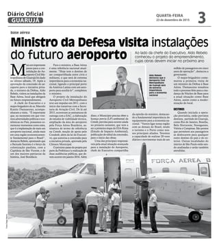 base aérea
Ministro da Defesa visita instalações
do futuro aeroporto Ao lado da chefe do Executivo, Aldo Rebelo
conheceu o projeto do empreendimento,
cujas obras devem iniciar no próximo ano
M
aisumimportante
passo para a con-
solidação do Ae-
roporto Civil Me-
tropolitano de Guarujá foi dado
no último sábado, 19. Após a
aprovação da concessão do ae-
roporto para a iniciativa priva-
da, o ministro da Defesa, Aldo
Rebelo, visitou as instalações da
Base Aérea, local que abrigará
oo futuro empreendimento.
A chefe do Executivo e o
major-brigadeiro do ar, Marcelo
Kanitz Damasceno, acompa-
nharam a visita. “É importante
que, no momento em que vive-
mos adversidades políticas e eco-
nômicas no País, possamos co-
memorar momentos como estes,
que é a implantação de mais um
aeroporto nacional, ainda mais
em uma região economicamen-
te fundamental para o Brasil”,
destacou Rebelo, apontando que
a Baixada Santista é o berço da
colonização paulista, com a
Capitânia de São Vicente, e de
um dos maiores patriarcas da
história, José Bonifácio.
Para o ministro, a Base Aérea
é uma referência nacional atual-
mente. “Hoje tem o destino de
ser compartilhada entre civis e
militares, o que será de extrema
importância para a economia na-
cional, ligando o principal porto
da América Latina com um aero-
porto para auxiliá-lo”, completou
o ministro.
O projeto da instalação do
Aeroporto Civil Metropolitano
teve um impulso em 2011, com o
início das tratativas com a Secre-
taria de Aviação Civil. De lá até
2015, ocorreram as assinaturas de
outorga com a SAC, a elaboração
de estudos de viabilidade técnica,
ampliação da área do aeroporto
pela Força Aérea Brasileira, as-
sinatura de termo de referência
na Cetesb, moção de apoio pelo
Condesb, além da lei do Executi-
vo, que autoriza a concessão para
a iniciativa privada, aprovada pela
Câmara Municipal.
Opróximopassodoprojetopor
partedaPrefeituraéarealizaçãode
duas audiências públicas, que de-
vemocorreremjaneiro2016.Além
disso, o Município precisa obter a
licença previa (LP) ambiental da
Cetesb, prevista para ocorrer ainda
no primeiro semestre, que vem a
ser a primeira etapa do EIA-Rima
(Estudo de Impacto Ambiental),
publicação de edital da concessão,
para o início das obras.
Uma das principais responsá-
veis pela atual situação avançada
para a instalação do Aeroporto,
chefe do Executivo compartilha
da opinião do ministro, destacan-
do a fundamental importância do
equipamento para a economia na-
cional. “Vamos ligar nossa região
com as demais do Brasil, tendo
o turismo e o Porto como nos-
sos principais aliados. Teremos
a capacidade de realizar 20 voos
diários e movimentar mais de um
milhão de passageiros em cinco
anos de operação”, destacou a
governante.
O major-brigadeiro come-
morou a primeira visita de
um ministro da Defesa à Base
Aérea. Damasceno ressaltou
todo o processo feito para a mu-
dança de Núcleo de Base para
a atual situação como Base
Aérea, assim como a moder-
nização do local.
DESTINOS
Quando iniciada a opera-
ção provisória, estão previstos
destinos, partindo do Guarujá,
como Rio de Janeiro, Brasília,
Belo Horizonte, Navegantes,
Vitória e Campinas. São pontos
que permitem aos passageiros
se deslocarem para qualquer
outro destino do país e do ex-
terior. Outras localidades do
interior de São Paulo estão sen-
do analisadas e serão também
atendidas.
Aldo Rebelo
destacou que o
Aeroporto Civil
Metropolitano
de Guarujá será
de extrema
importância
para a economia
nacional
FotosDiegoMarchi
QUARTA-FEIRA
23 de dezembro de 2015
3GUARUJÁ
Diário Oficial
 