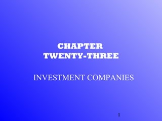 CHAPTER
 TWENTY-THREE

INVESTMENT COMPANIES



                1
 