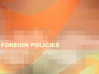 FOREIGN POLICIES

 