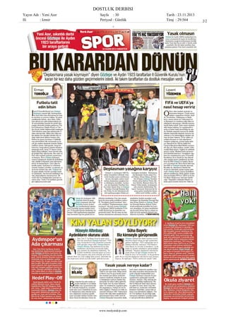 DOSTLUK DERBISI
Yayın Adı : Yeni Asır
Ili
: Izmir

Sayfa : 30
Periyod : Günlük

www.medyatakip.com

Tarih : 23.11.2013
Tiraj : 29.564

2/2

 
