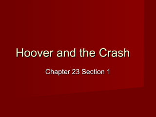 Hoover and the Crash
Chapter 23 Section 1

 