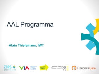 1
AAL Programma
Alain Thielemans, IWT
 