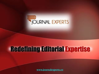 Redefining Editorial Expertise
www.journalexperts.co
 