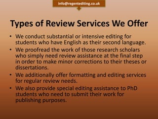 Types of Review Services We Offer
• We conduct substantial or intensive editing for
students who have English as their sec...