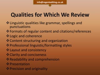 Qualities for Which We Review
Linguistic qualities like grammar, spellings and
punctuations
Formats of regular content a...
