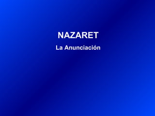 NAZARET
La Anunciación
 