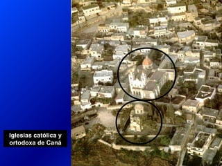 Iglesias católica y
ortodoxa de Caná
 