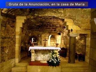 Gruta de la Anunciación, en la casa de MaríaGruta de la Anunciación, en la casa de María
 