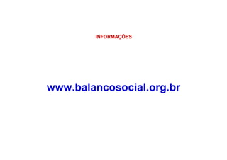 INFORMAÇÕES
www.balancosocial.org.br
 