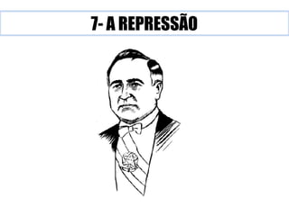 7- A REPRESSÃO 
 