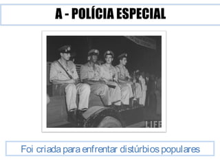 Foi criada para enfrentar distúrbios populares 
 