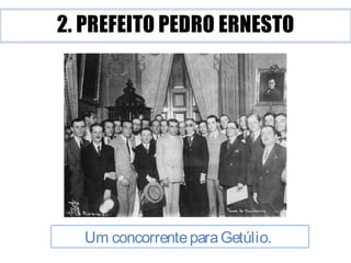 Um concorrente para Getúlio. 
 