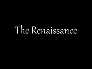 The Renaissance 
 